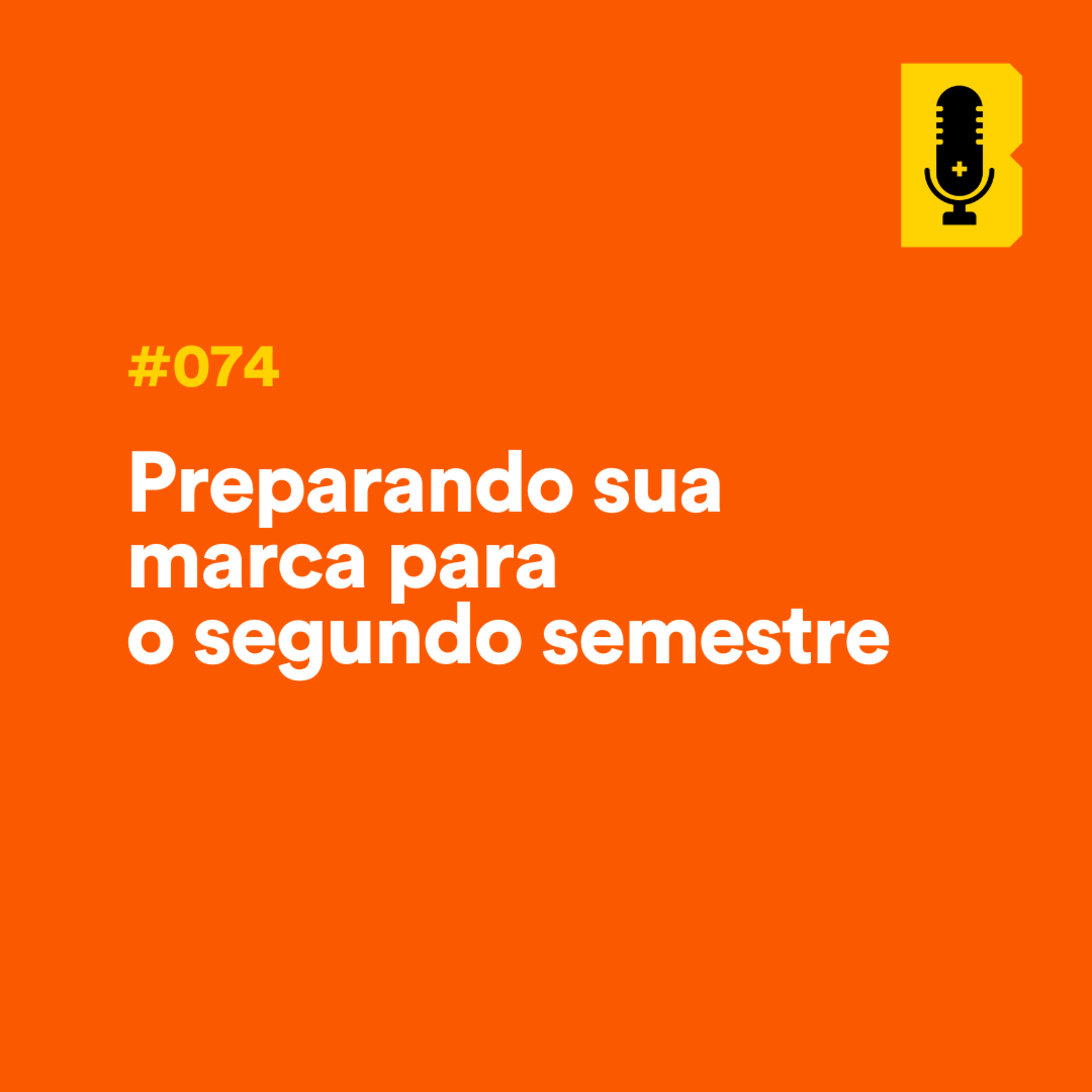#074 - Preparando sua marca para o segundo semestre episode artwork