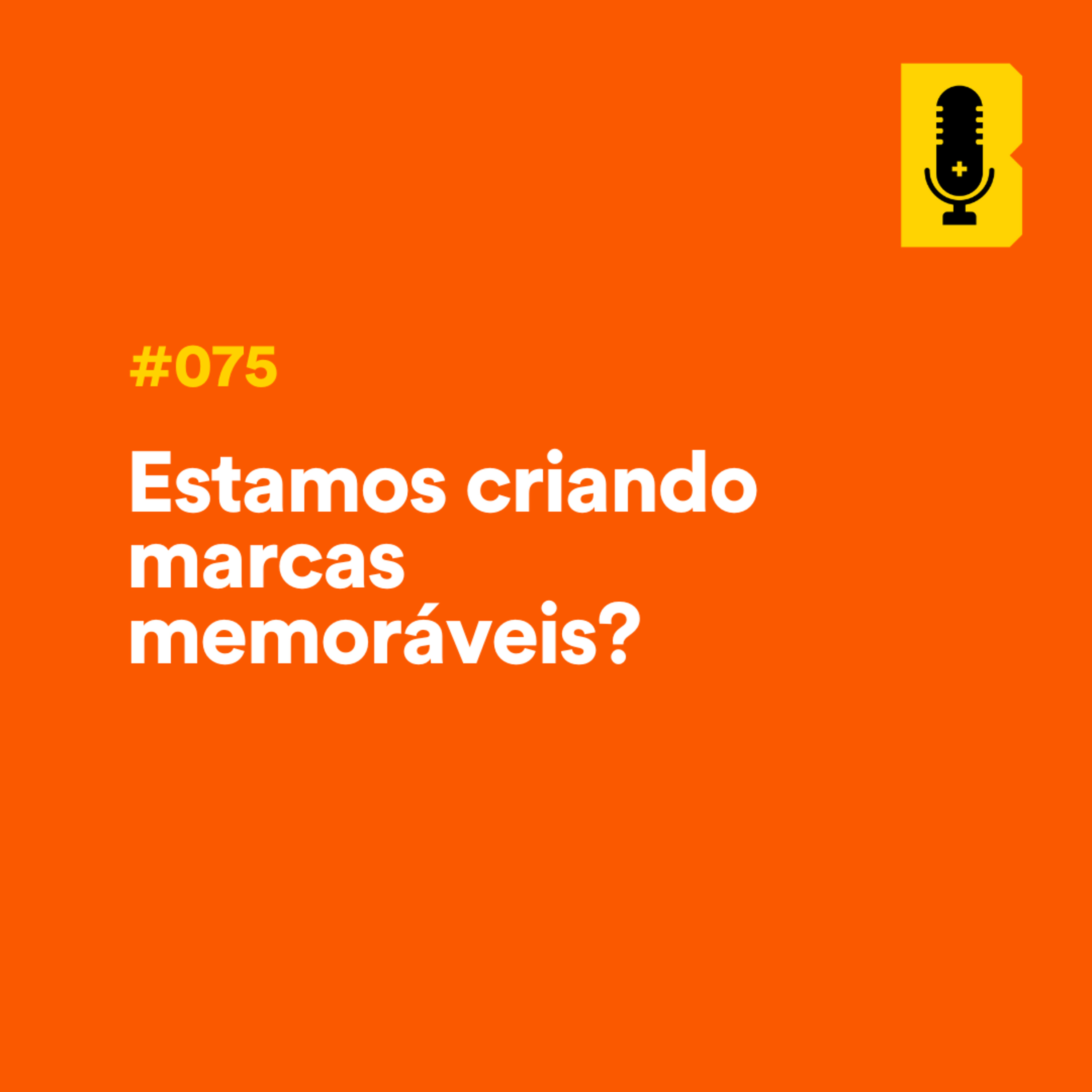 #075 - Estamos criando marcas memoráveis? (Beatriz Guarezi - Bits to Brands) episode artwork