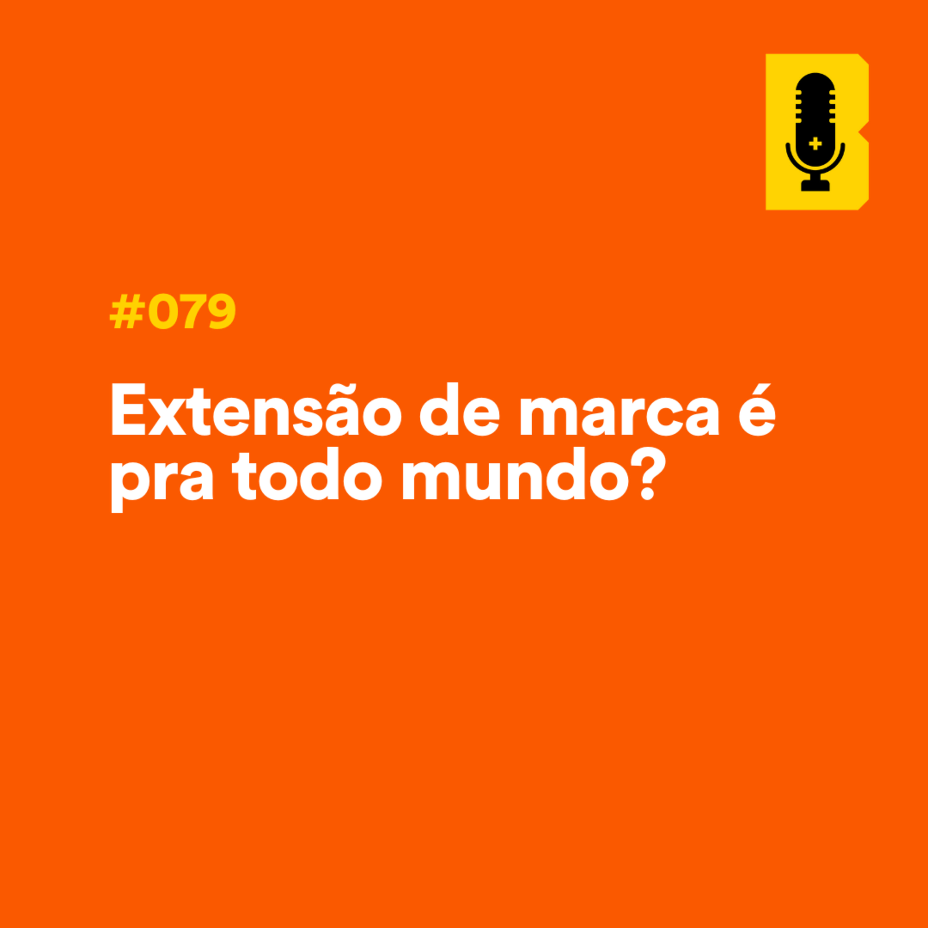 #079 - Extensão de marca é pra todo mundo? episode artwork