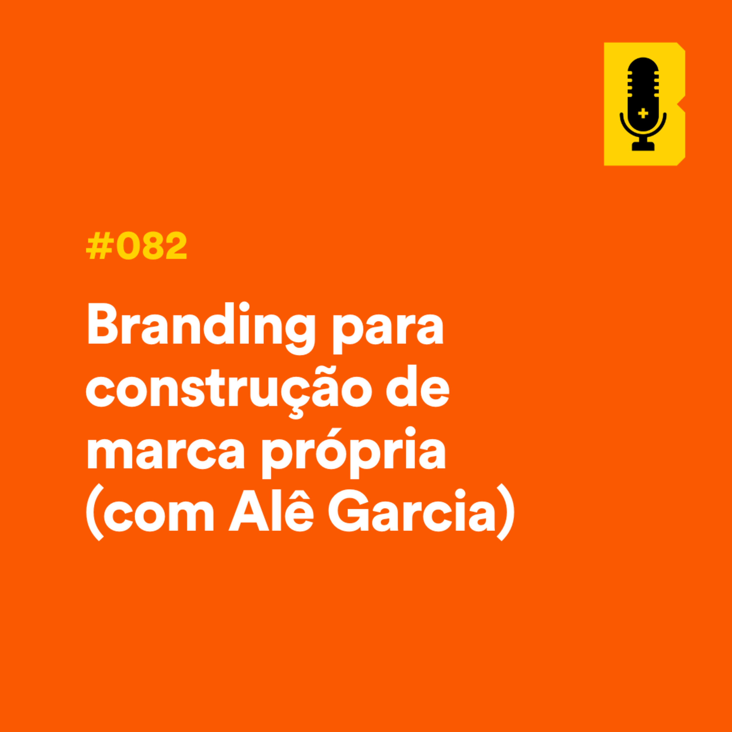 #082 - Branding para construção de marca própria (com Alê Garcia)