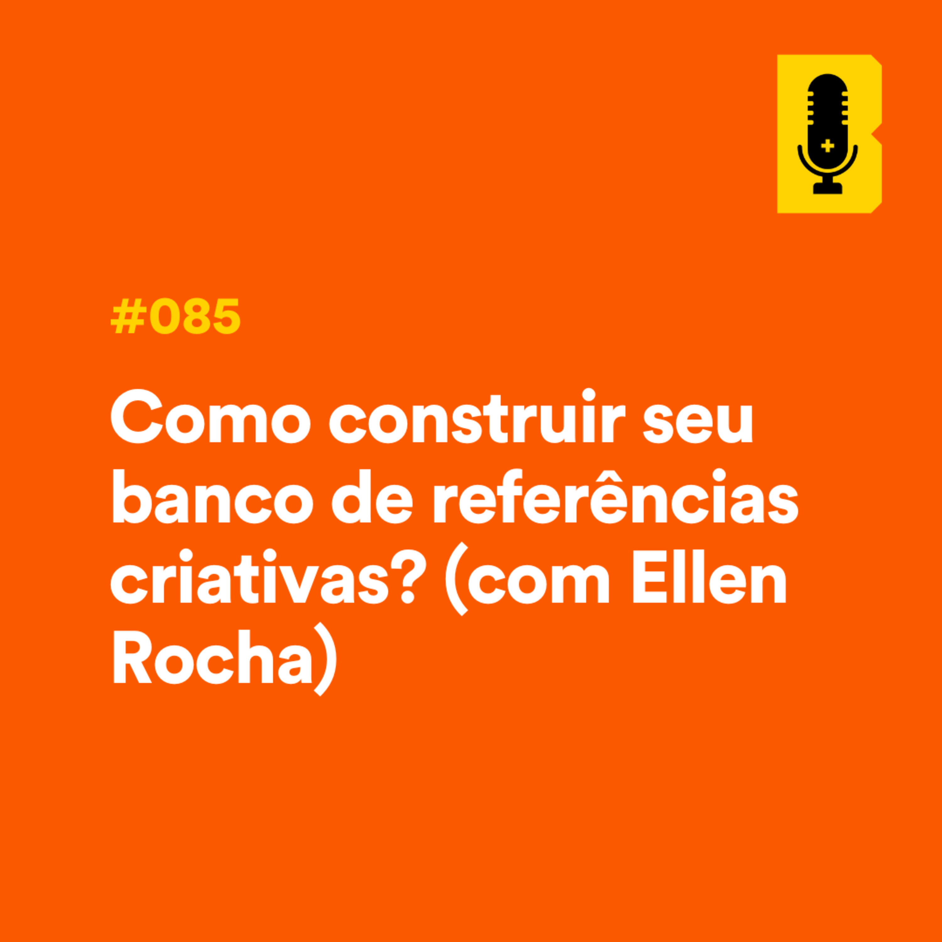 #085 - Como construir seu banco de referências criativas? (com Ellen Rocha - Spotify Brasil) episode artwork