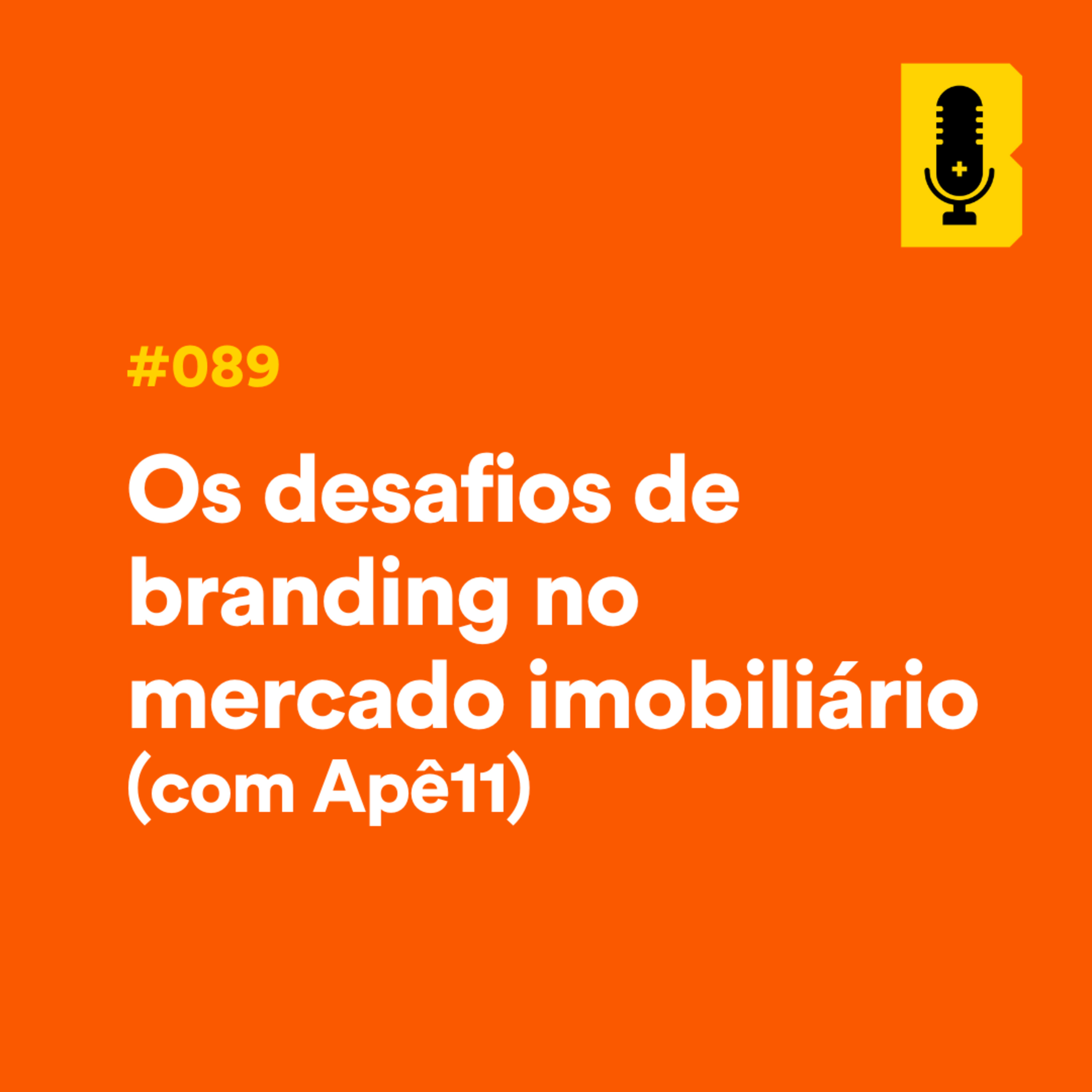 #089 - Os desafios de branding no mercado imobiliário (com Apê11) episode artwork