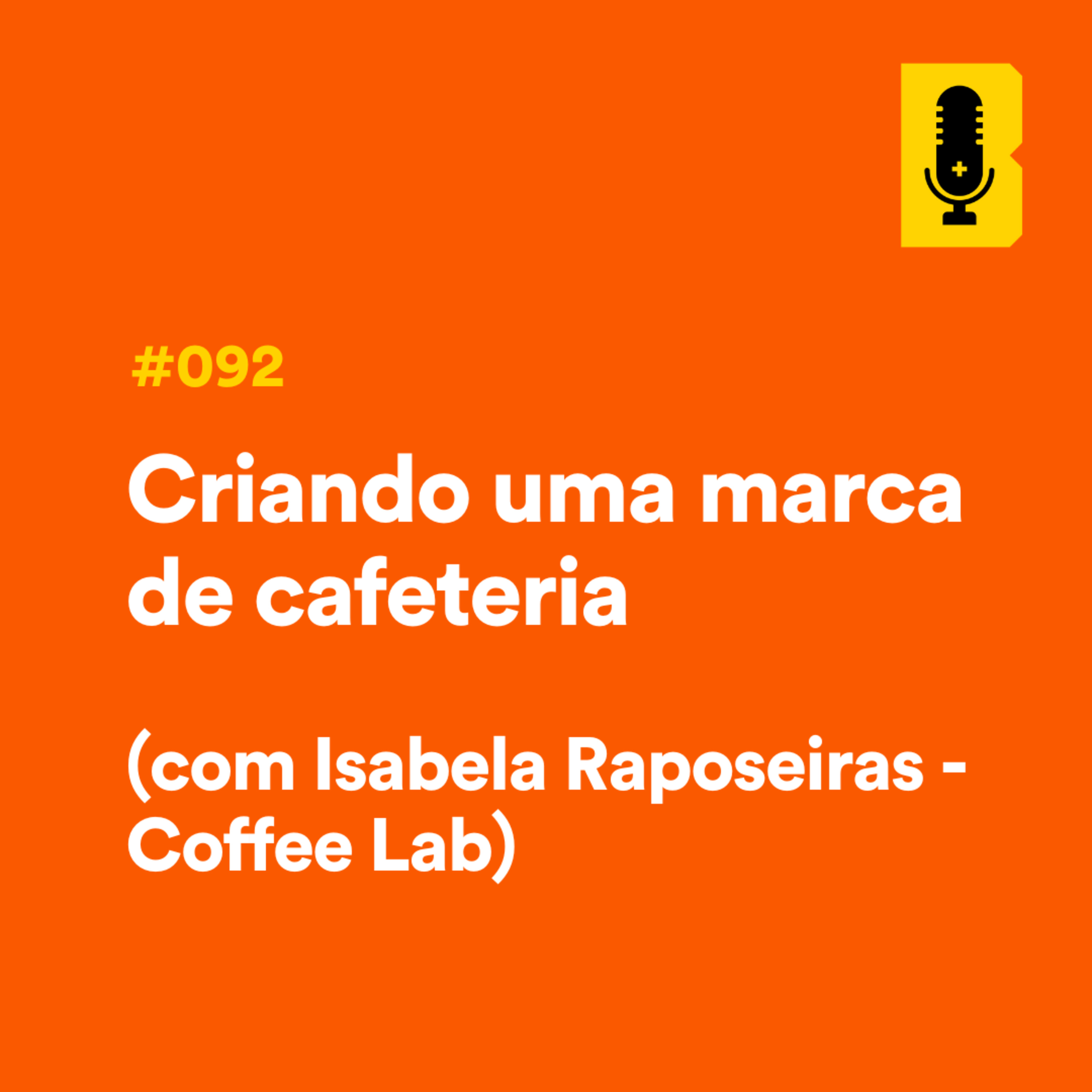 #092 - Criando uma marca de cafeteria (com Isabela Raposeiras - Coffee Lab) episode artwork
