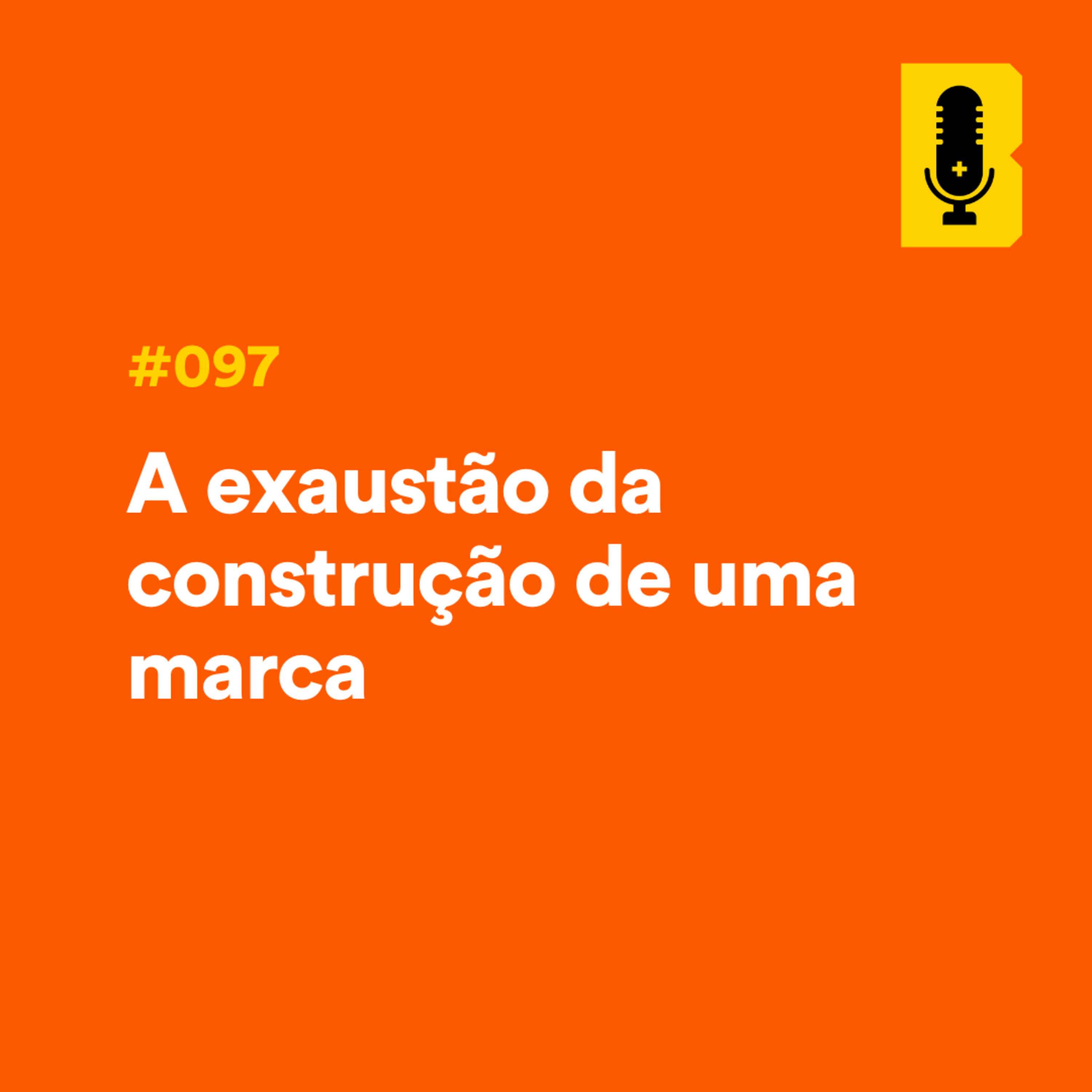 #097 - A exaustão da construção de marca episode artwork