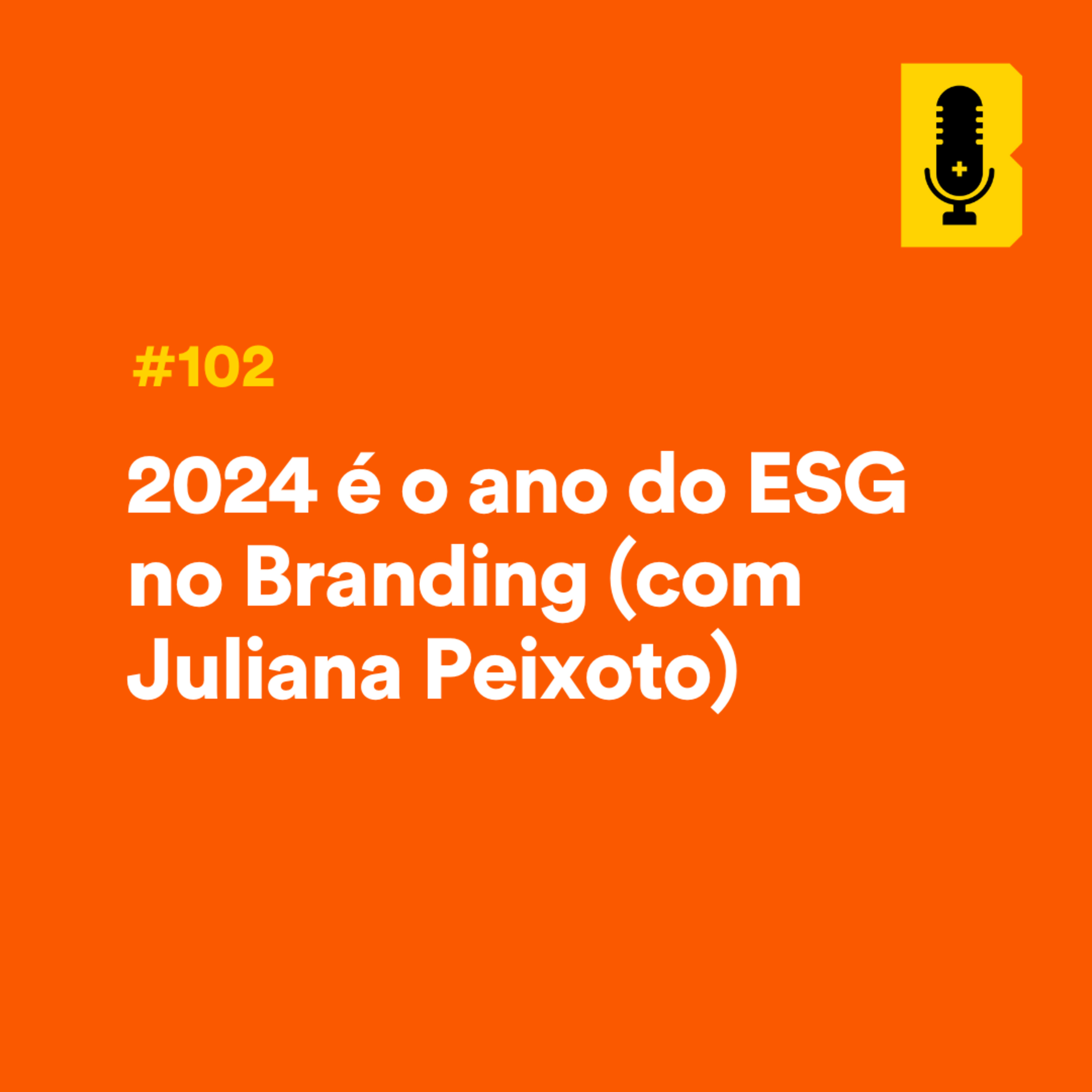 #102 - 2024 é o ano do ESG no Branding (com Juliana Peixoto) episode artwork