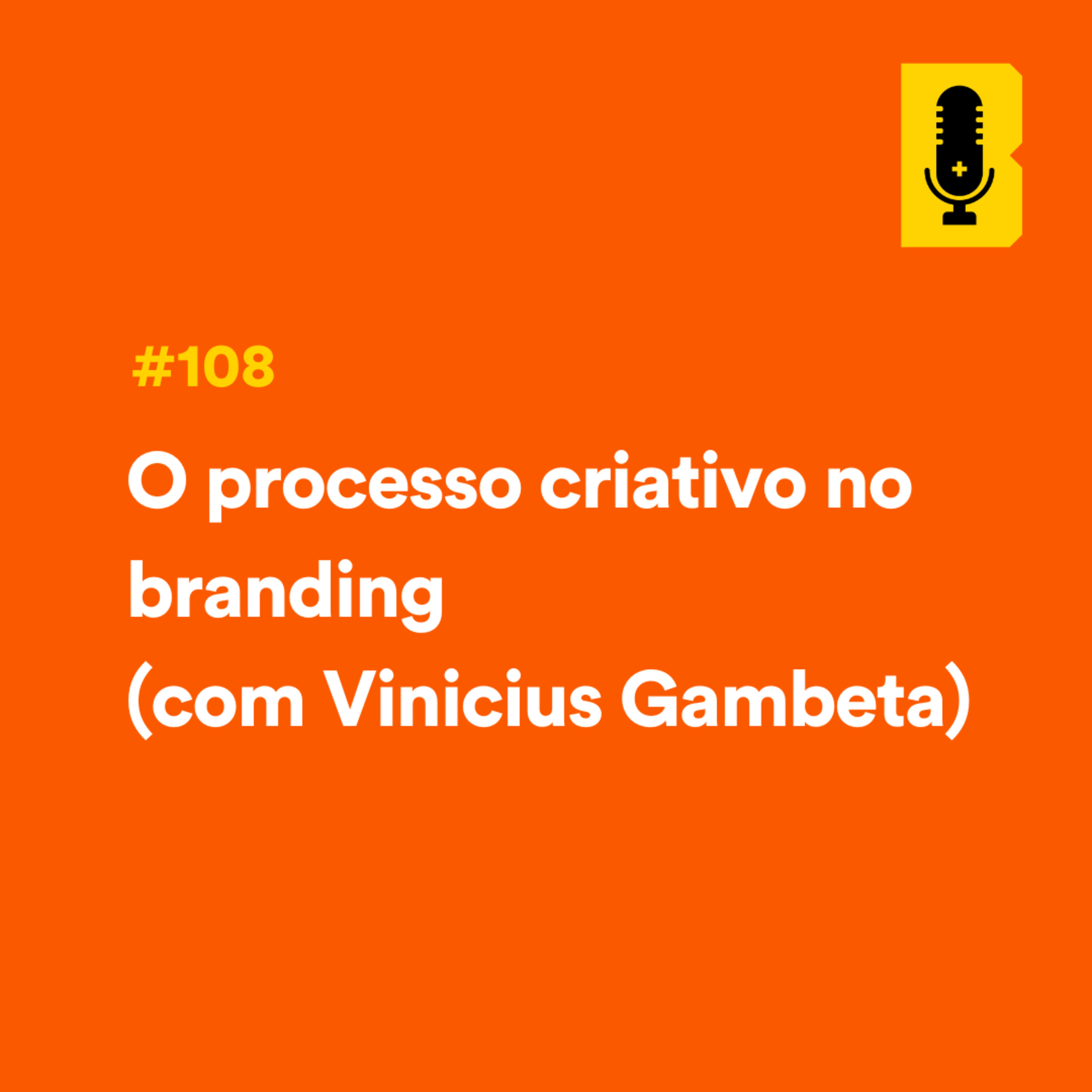 #108 - O processo criativo no branding (com Vinicius Gambeta) episode artwork