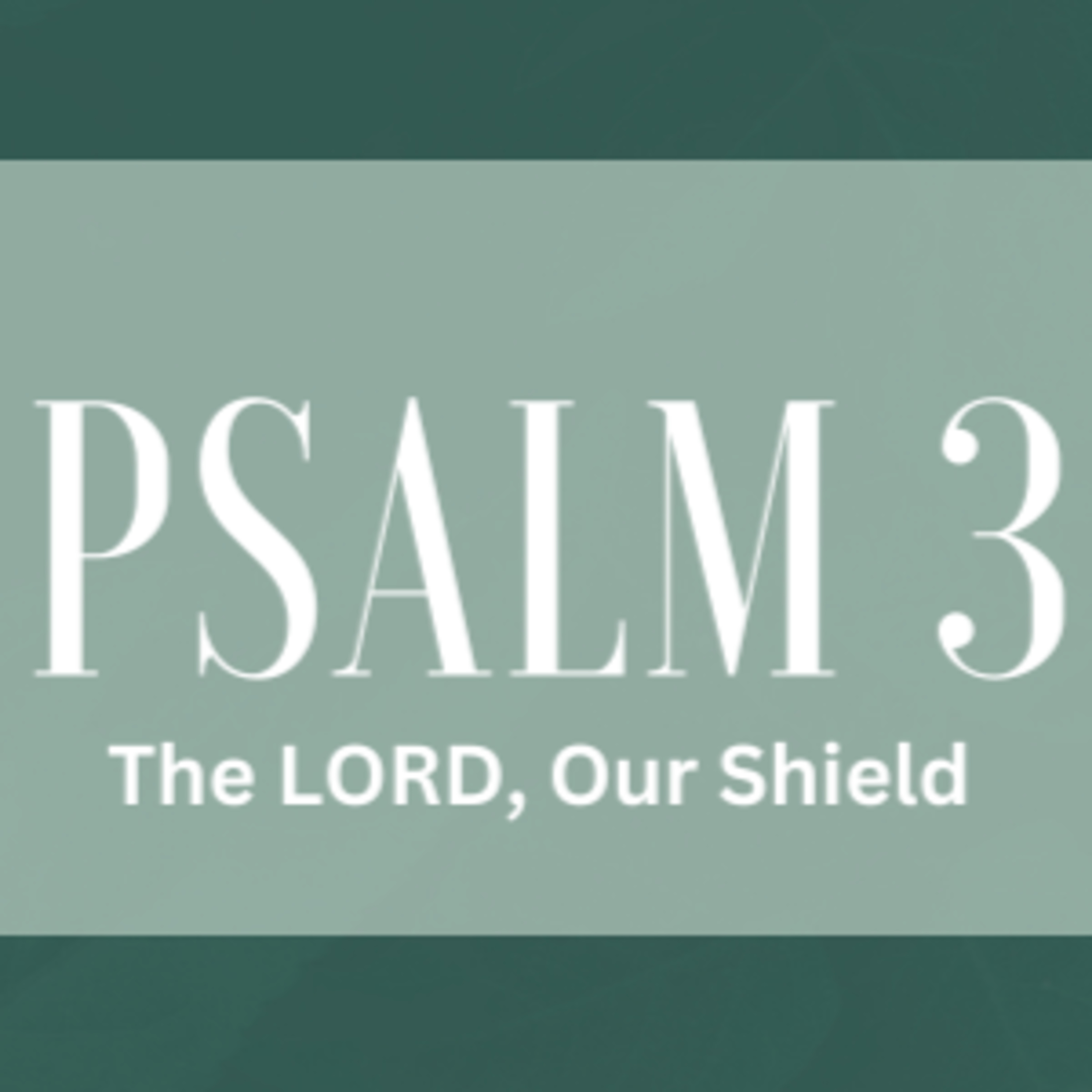 Psalm 3 | "The LORD, Our Shield" | July 9, 2023 episode artwork