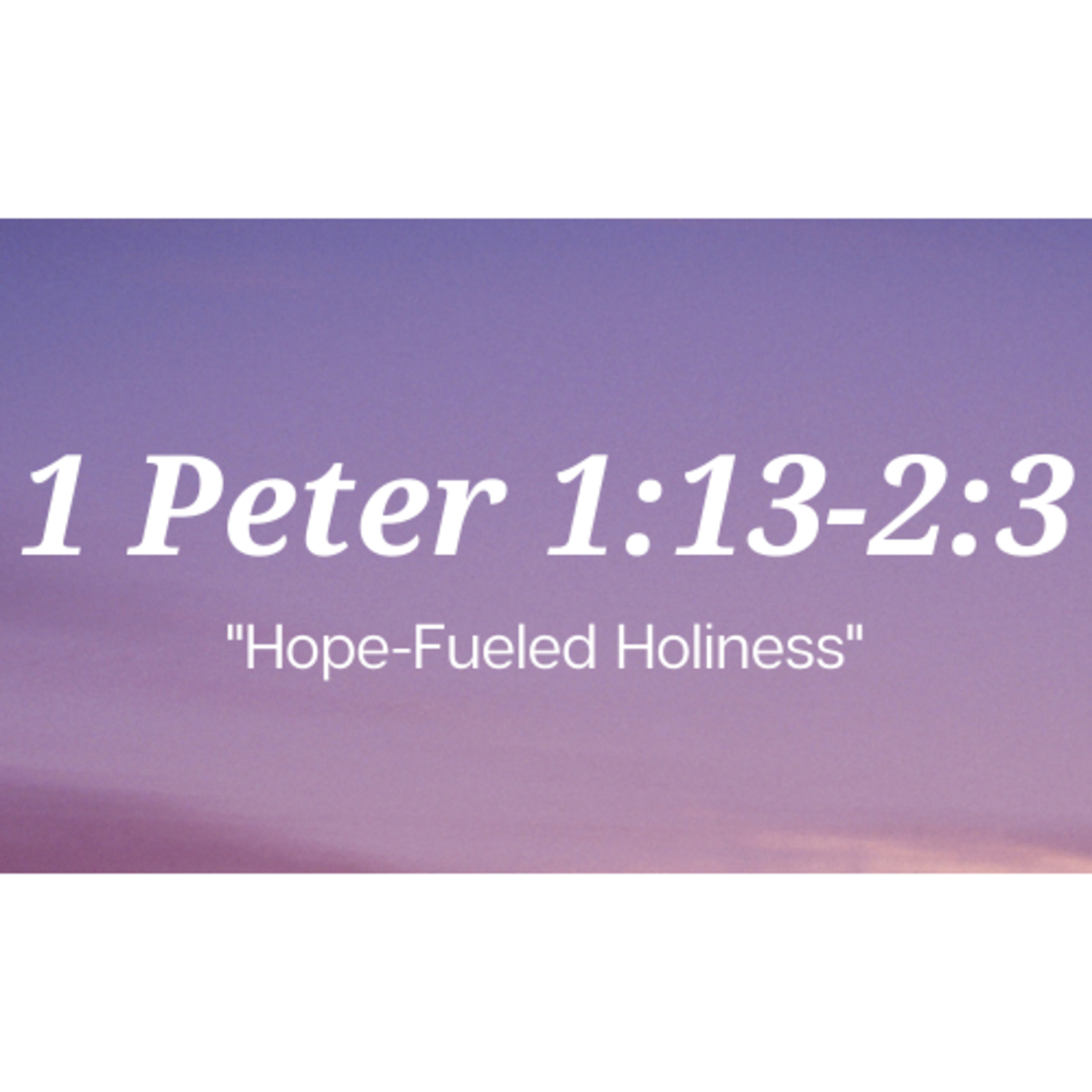1 Peter 1:13-2:3 | "Hope-Fueled Holiness" | September 3, 2023 episode artwork
