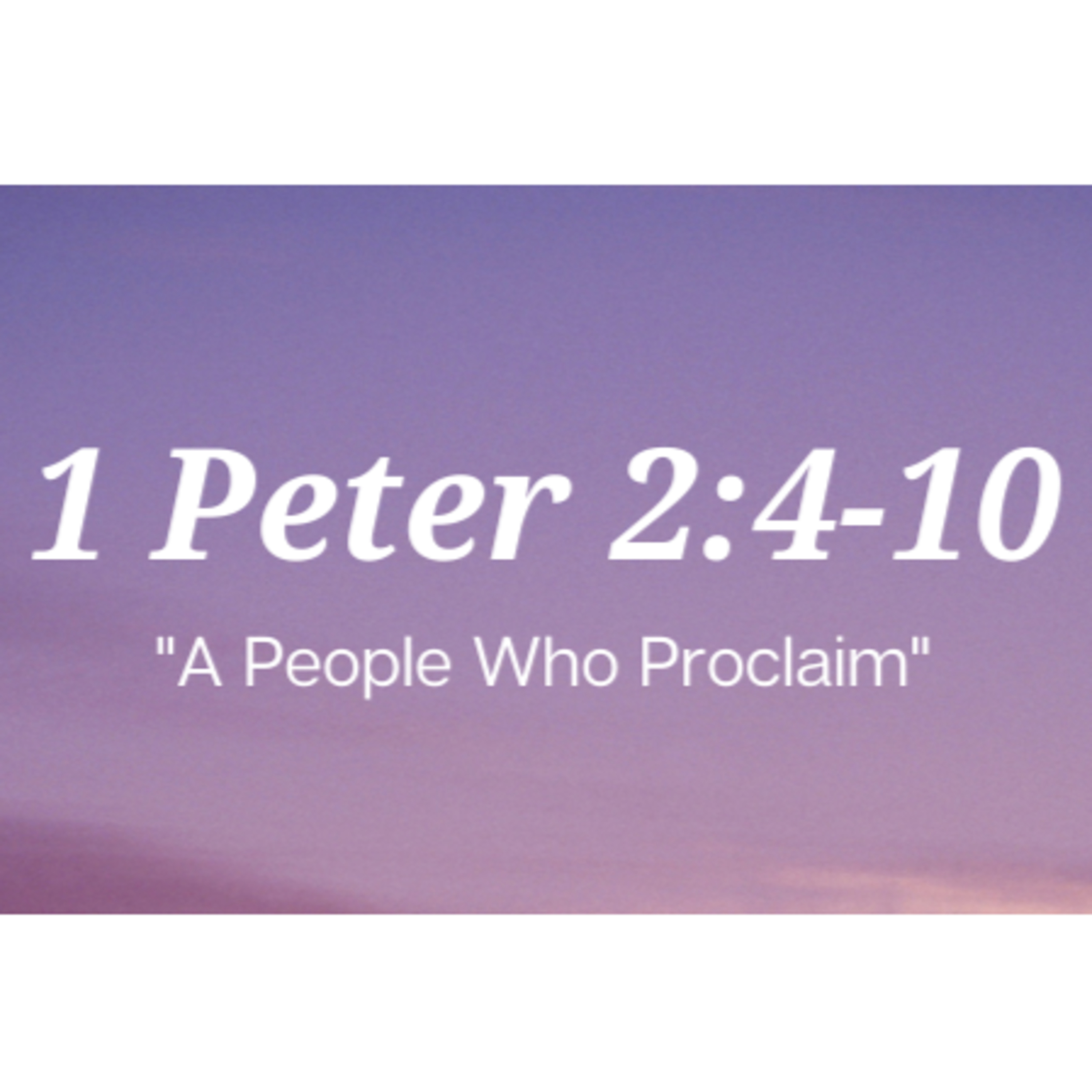 1 Peter 2:4-10 | "A People Who Proclaim" | September 17, 2023 episode artwork