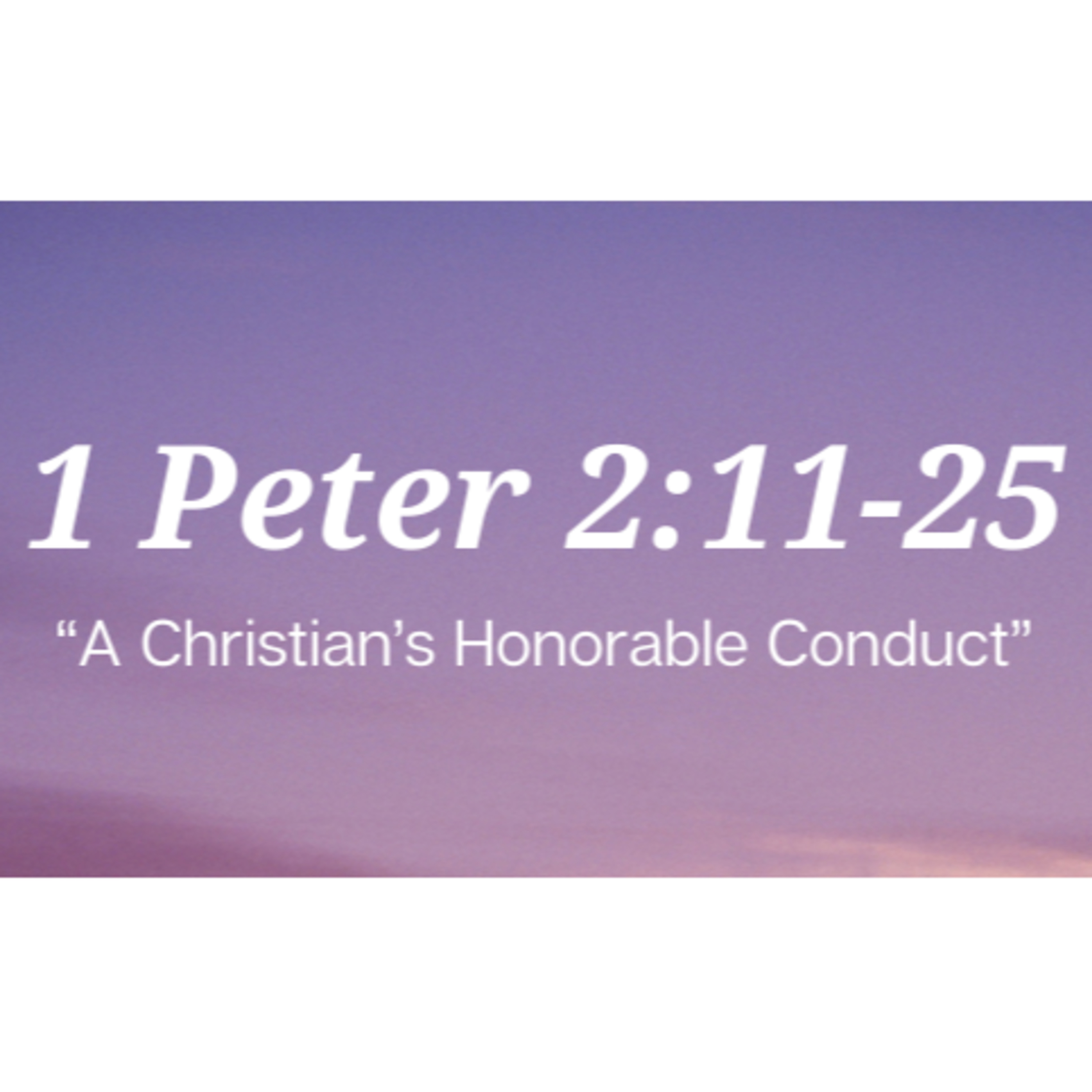 1 Peter 2:11-25 | "A Christian's Honorable Conduct" | September 24, 2023 episode artwork