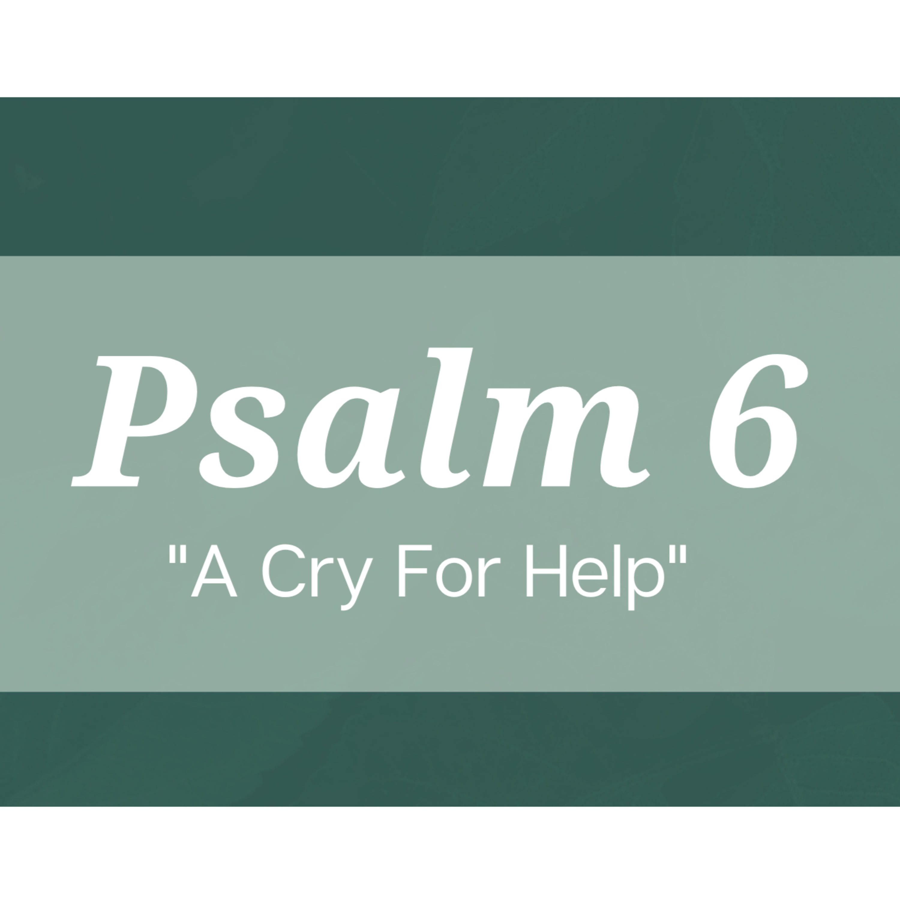 Psalm 6 | "A Cry For Help" | October 8, 2023 episode artwork