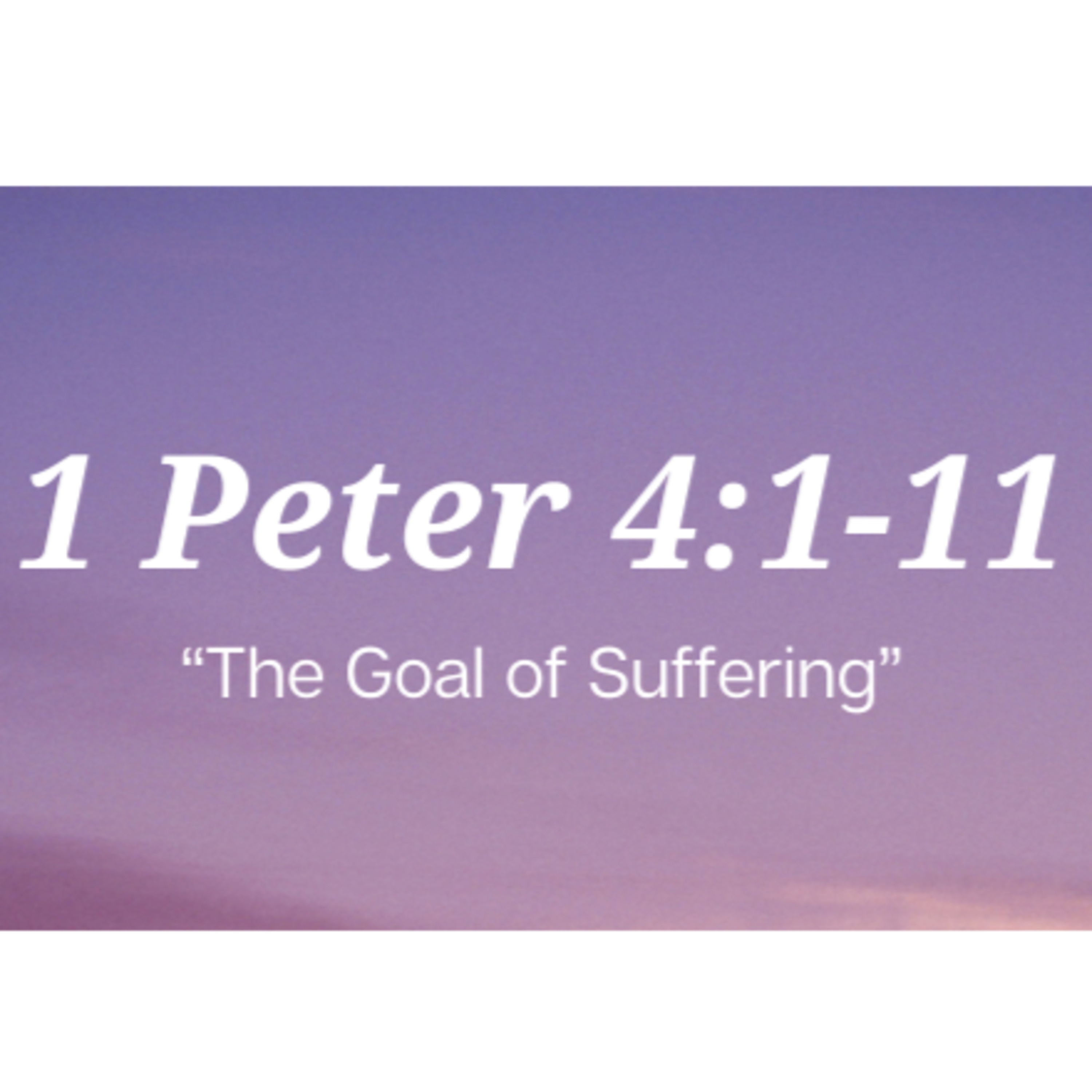 1 Peter 4:1-11 | "The Goal of Suffering" | October 29, 2023 episode artwork