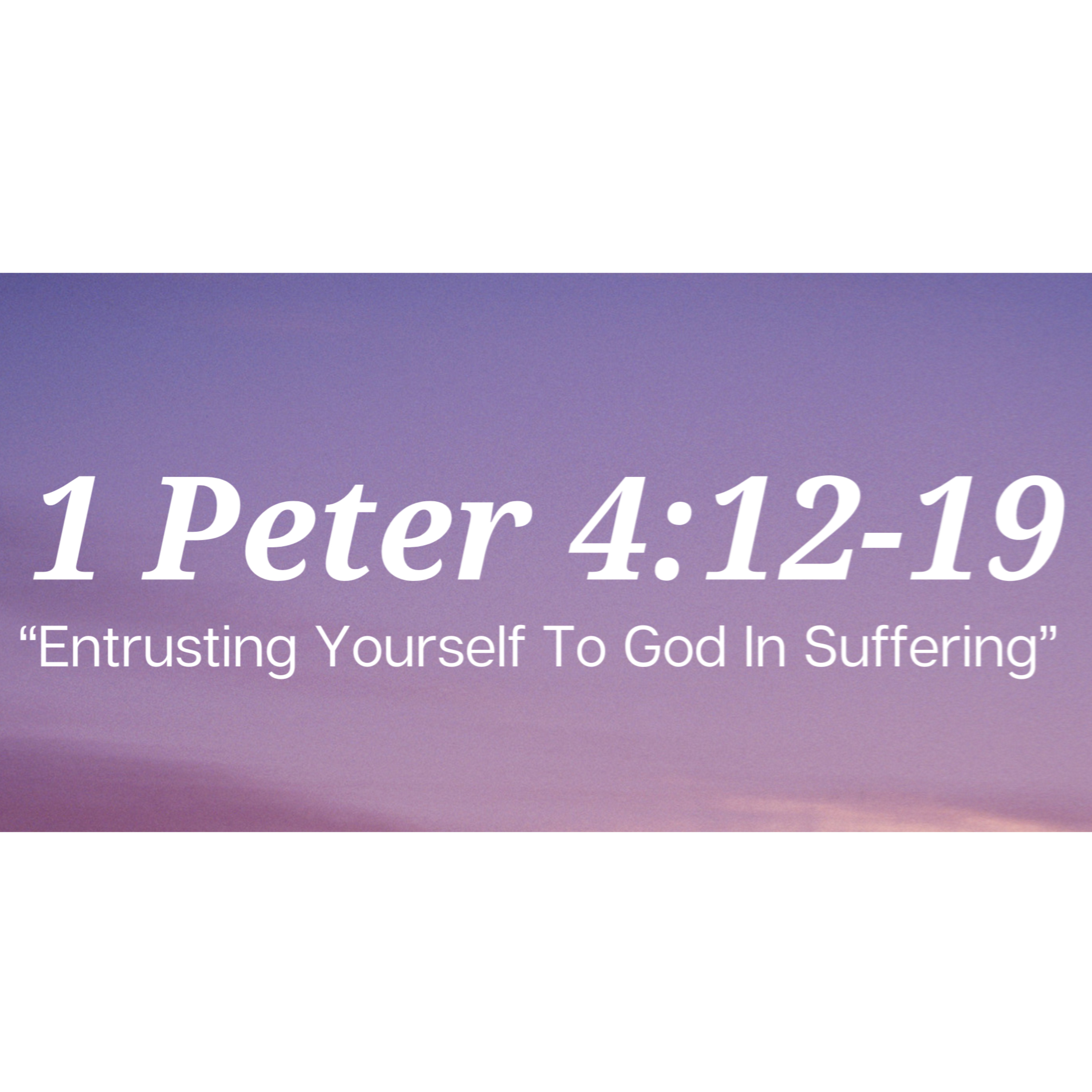 1 Peter 4:12-19 | "Entrusting Yourself To God In Suffering" | November 5, 2023 episode artwork