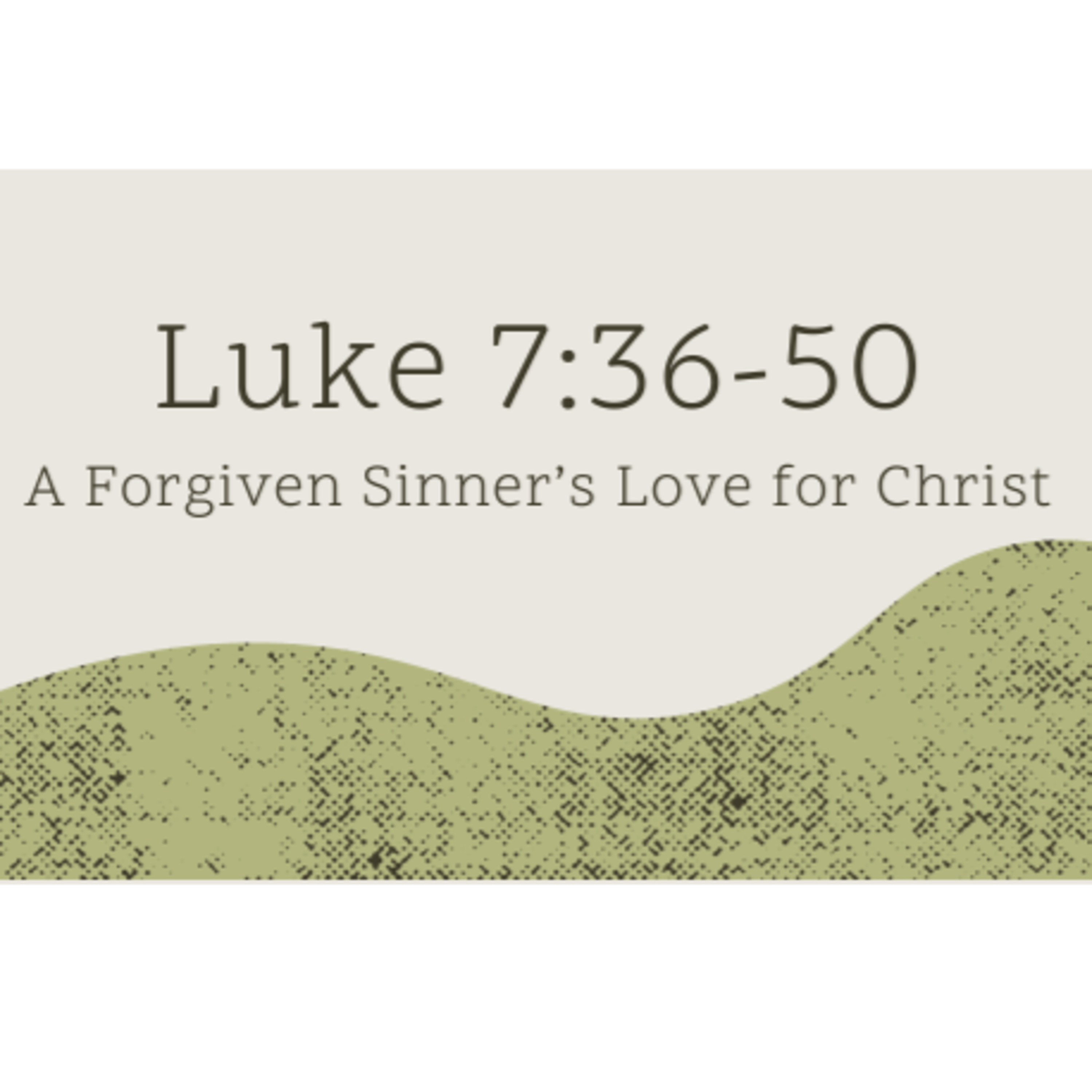 Luke 7:36-50 | "A Forgiven Sinner's Love for Christ" | December 31, 2023 episode artwork