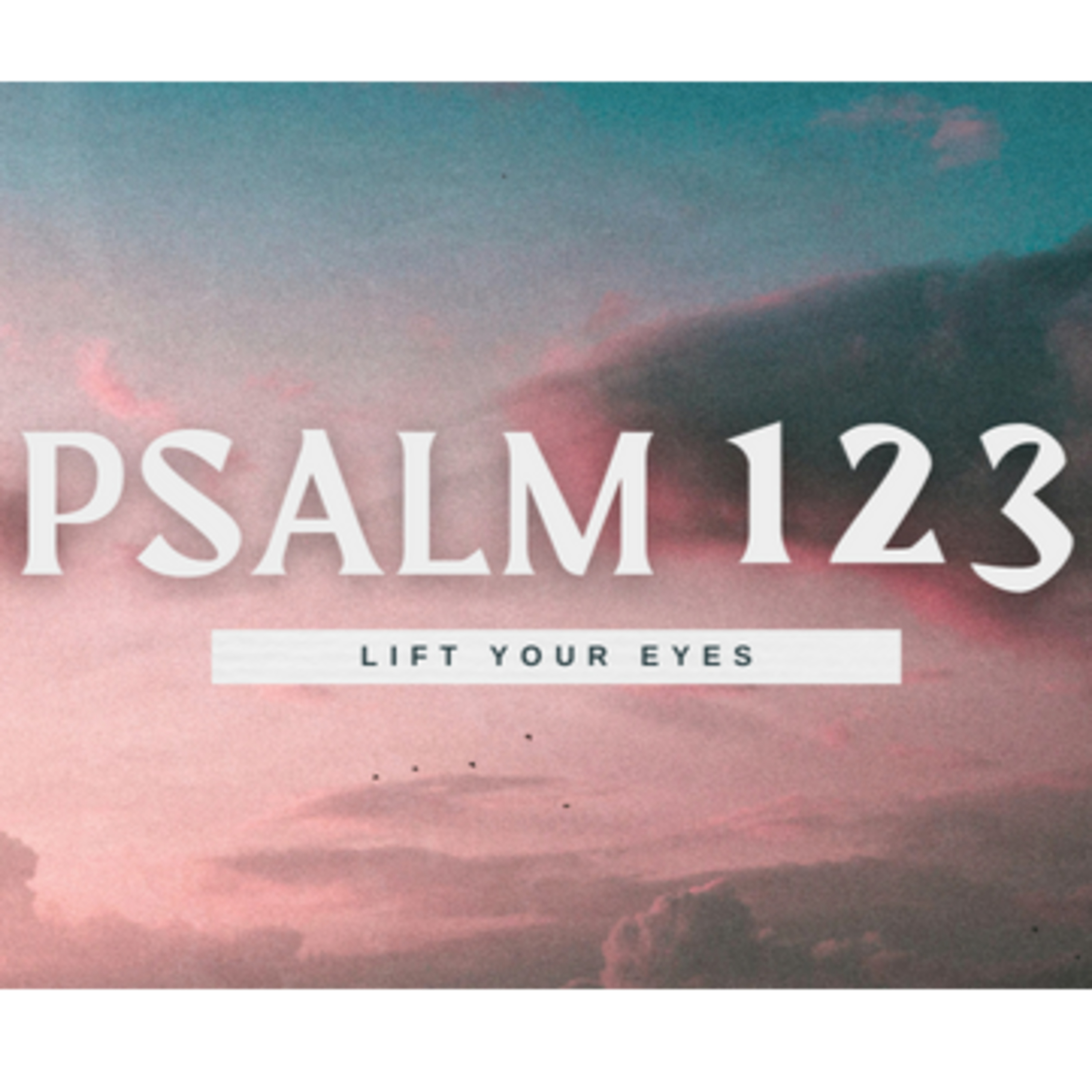 Psalm 123 | "Lift Your Eyes" | January 7, 2024 episode artwork