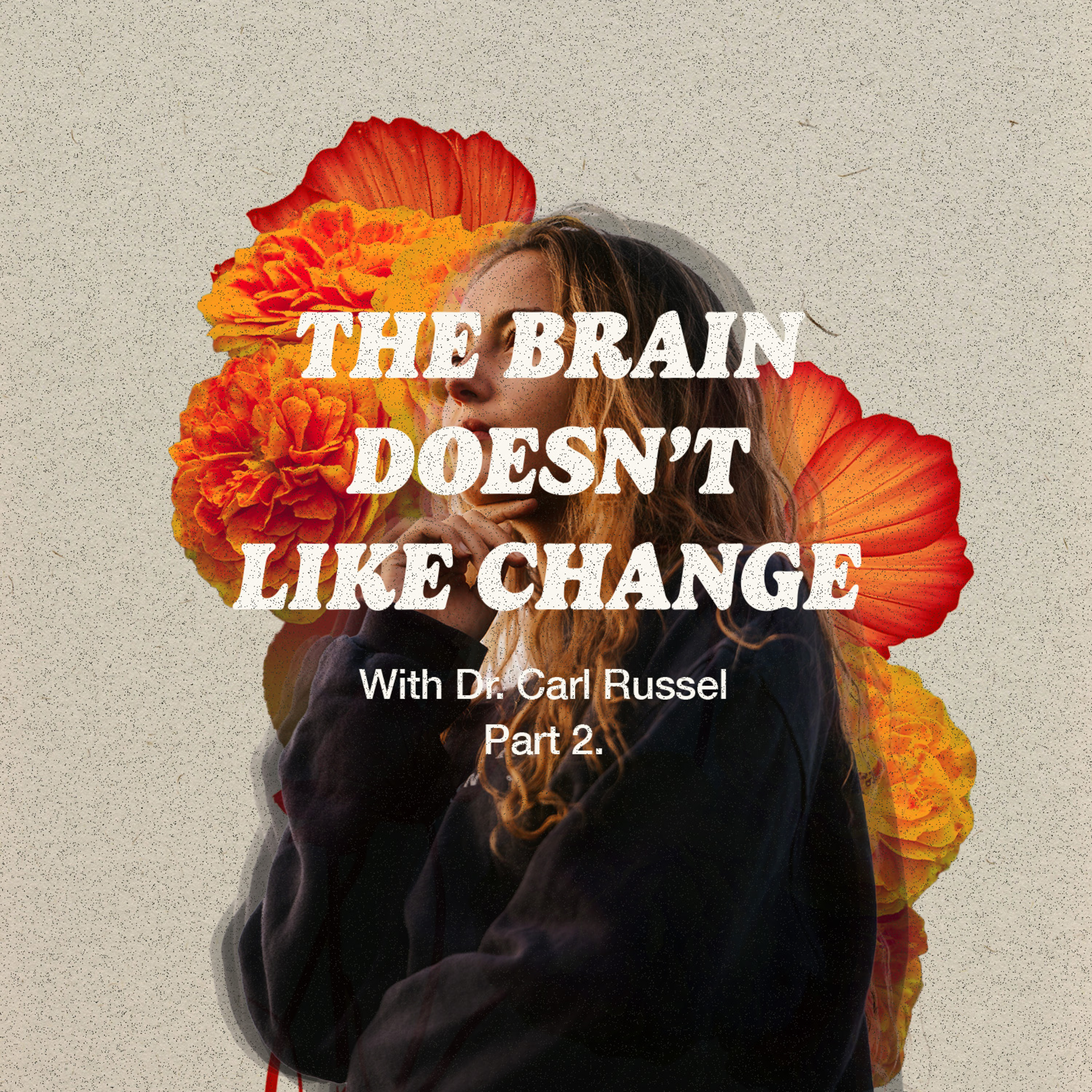 Season. 4 Ep. 3- The brain doesn't like change with Dr. Carl Russel