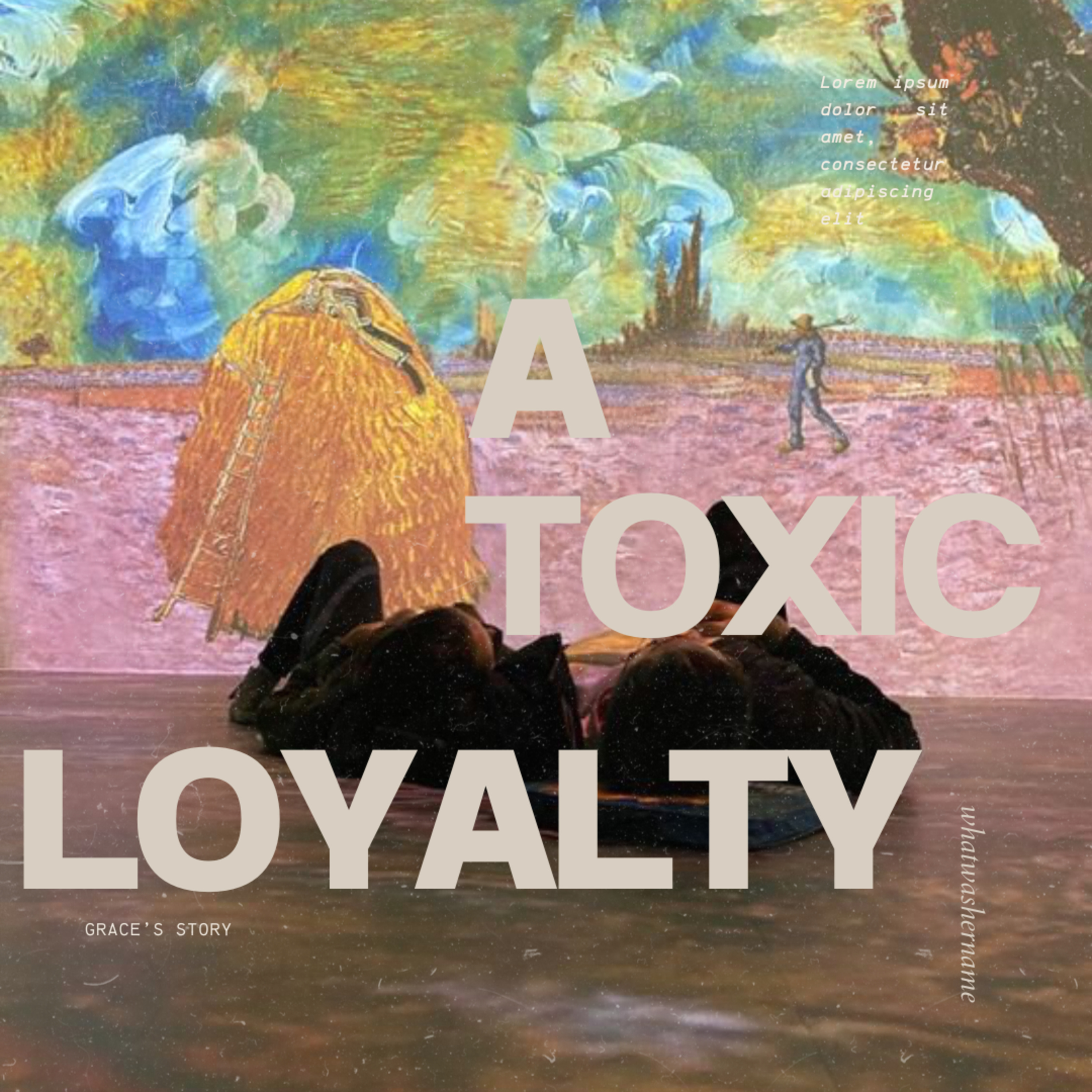 Toxic loyalty/ Grace's story