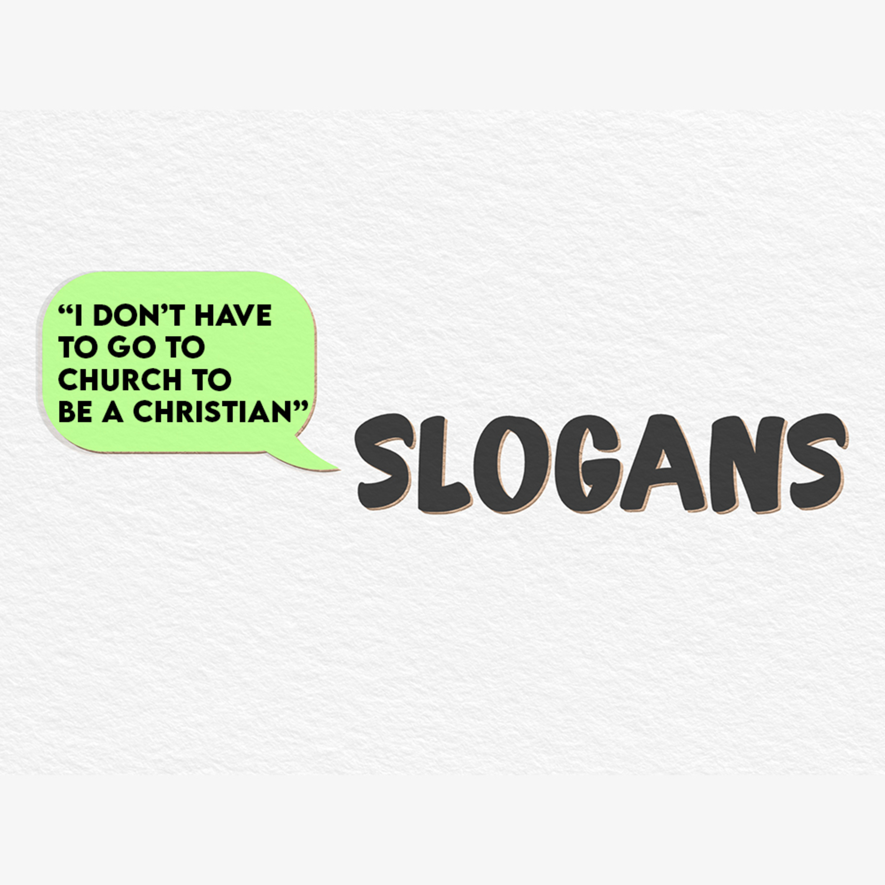 Series: Slogans - "I Don't Have To Go To Church To Be A Christian" episode artwork