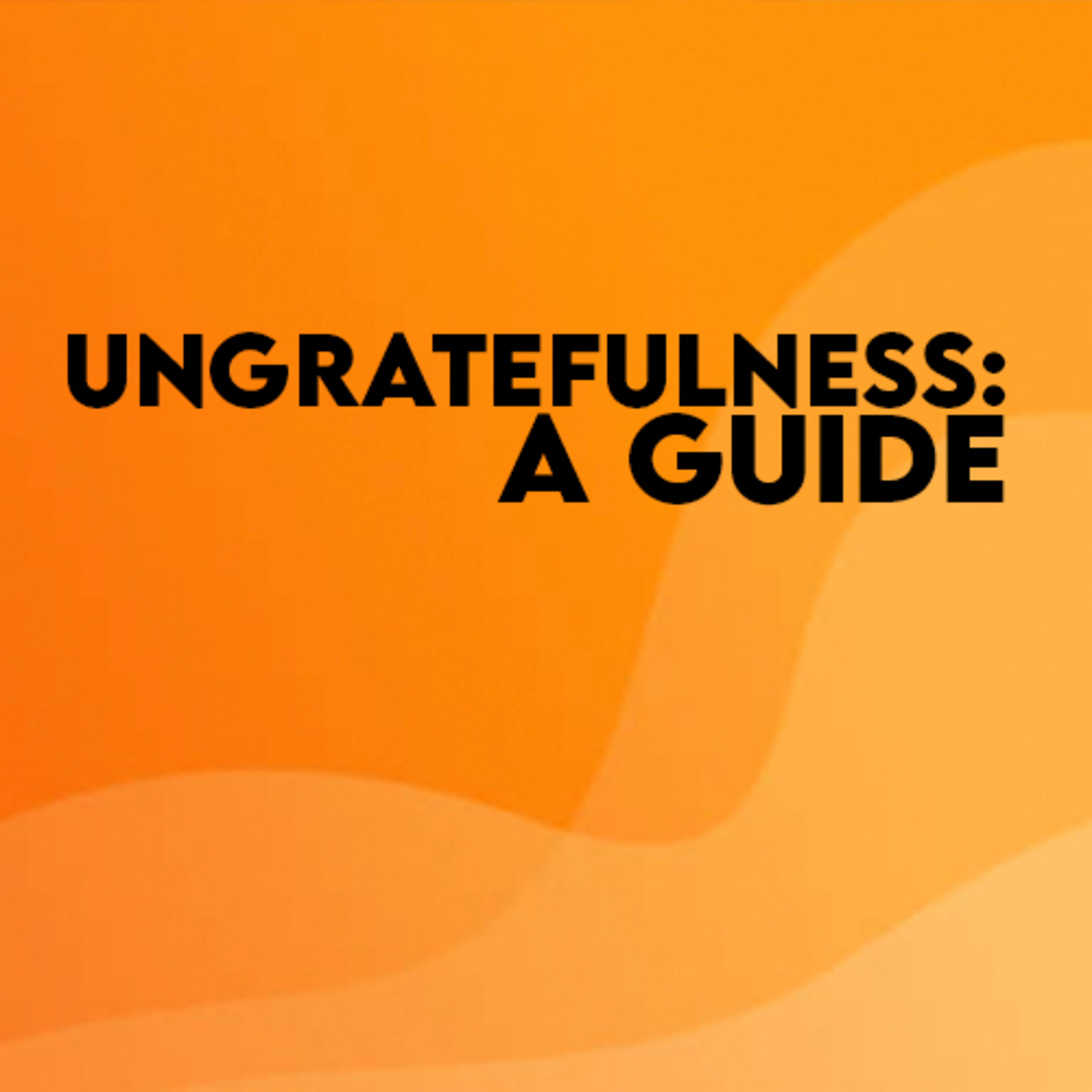 Ungratefulness: A Guide episode artwork