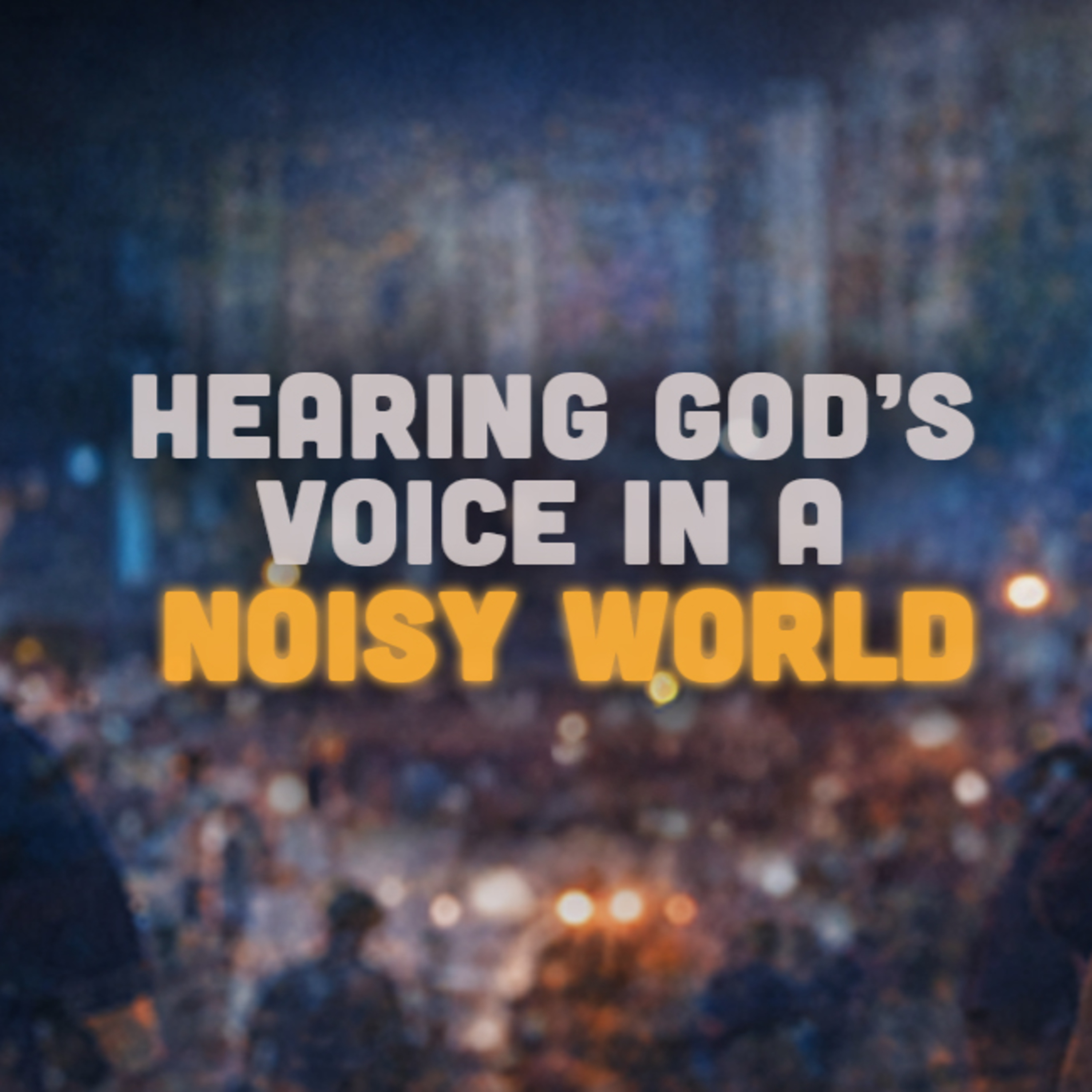 Hearing God's Voice In A Noisy World episode artwork