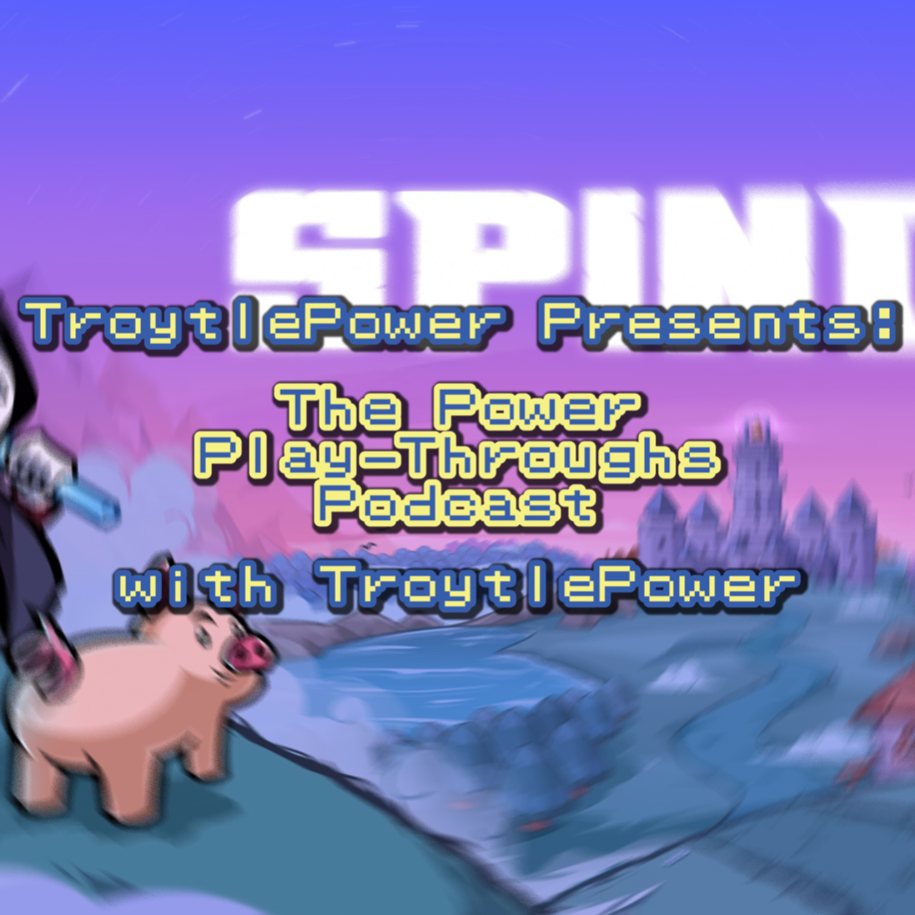 TroytlePower Presents: The Power Play-Throughs Podcast, with TroytlePower - Let’s Play Video Games!?