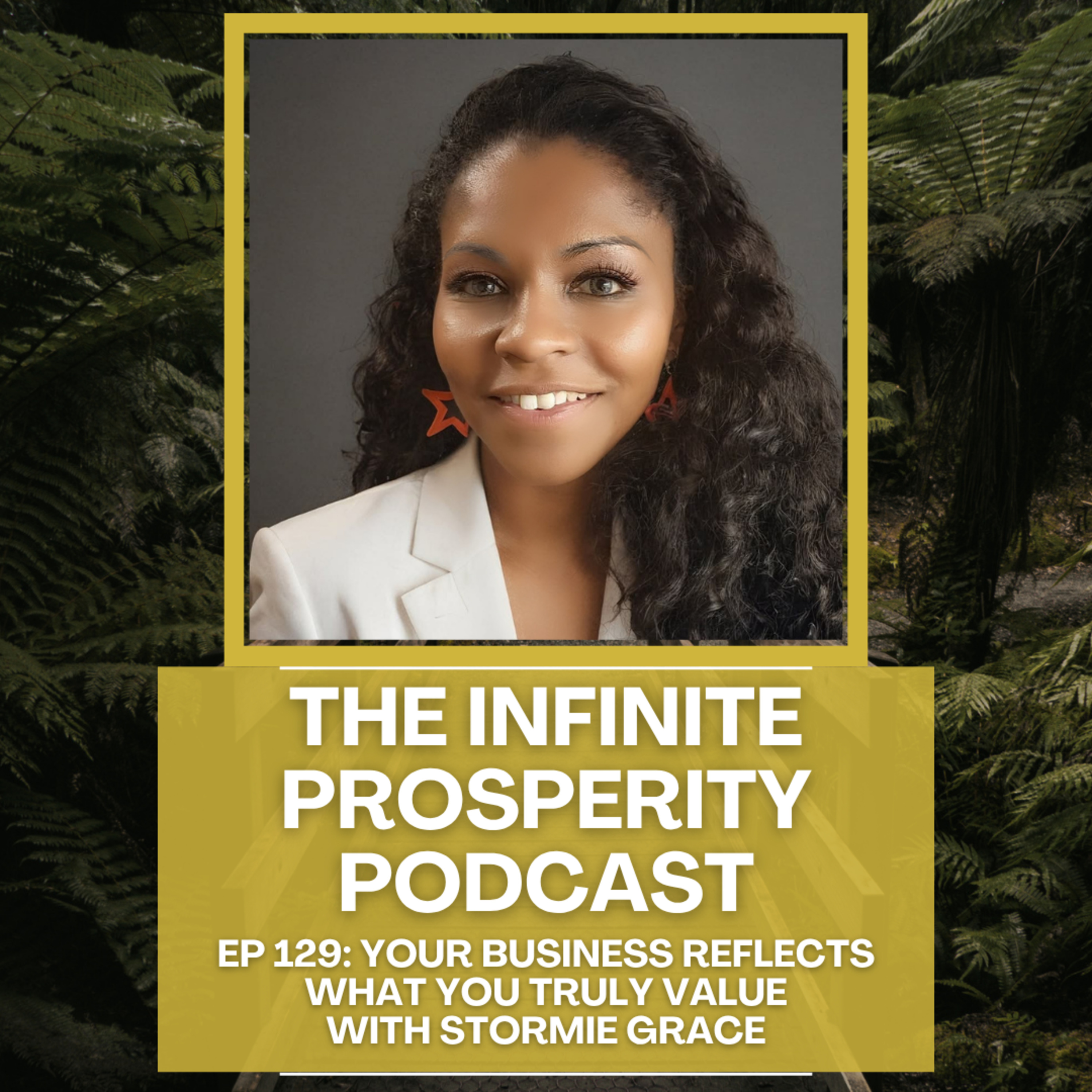 Ep 129: Your Business Reflects What You Truly Value - Interview with Stormie Grace episode artwork