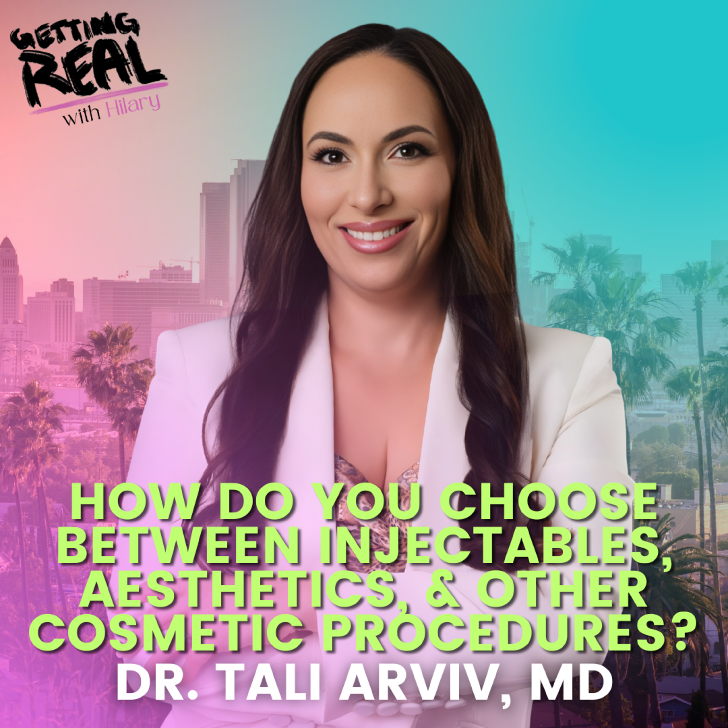 How Do you Choose Between Injectables, Aesthetics? with Dr Tali Arviv, MD | Hilary Burns | S7EP4 episode artwork