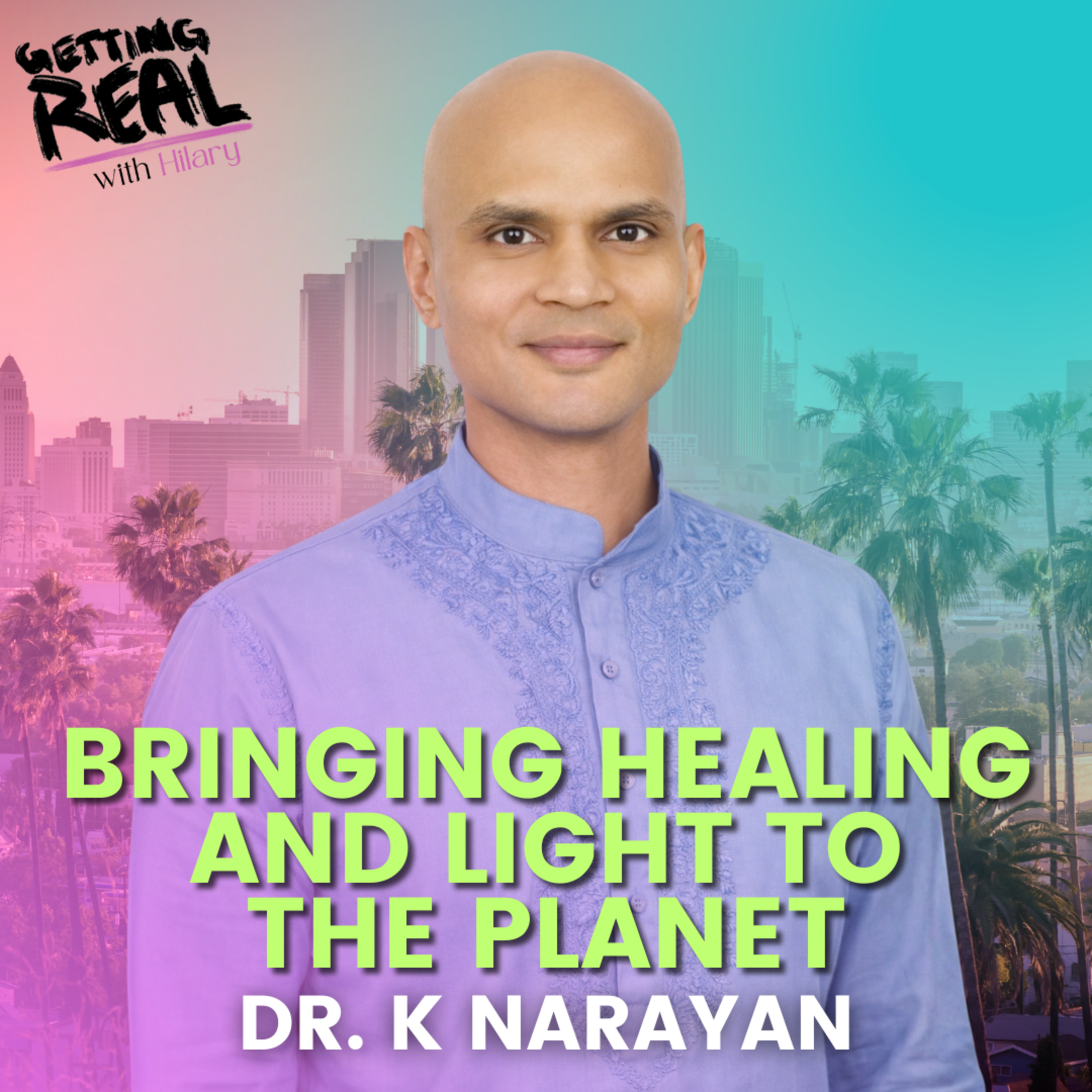 Bringing Healing and Light to the Planet with Dr. K Narayan | Hilary Burns | S7EP6 episode artwork
