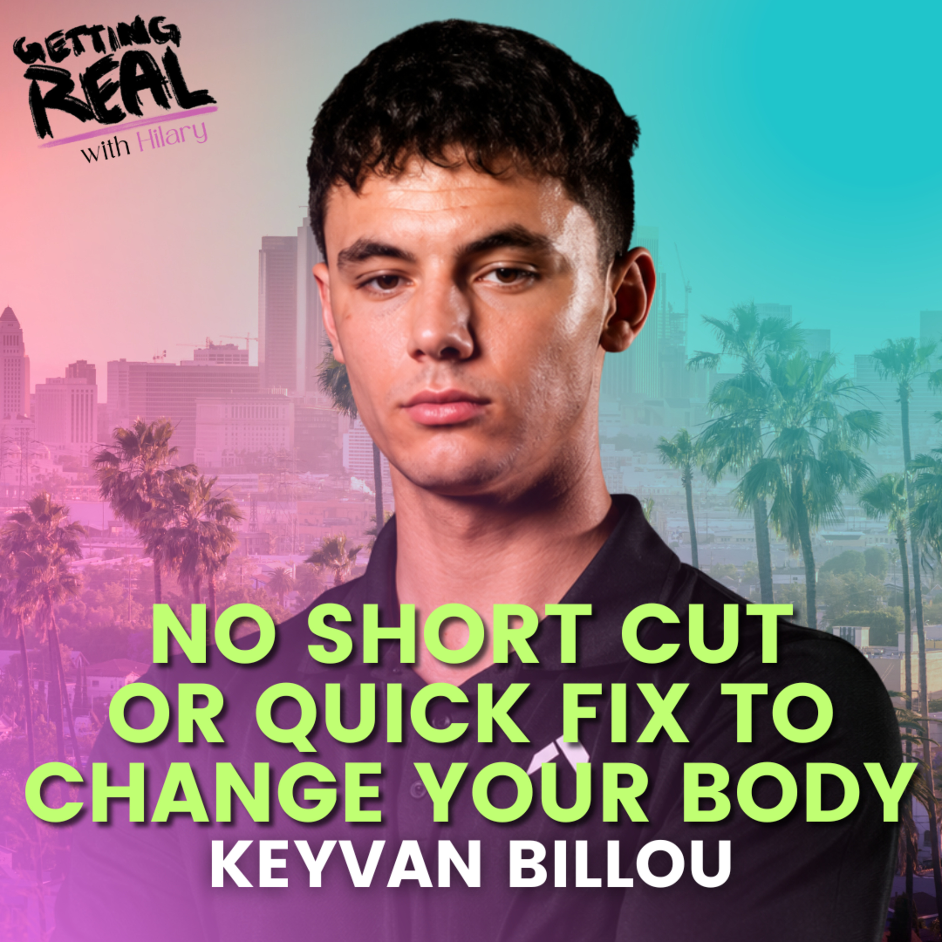 No Short Cut or Quick Fix to Change Your Body | Keyvan Billou | Hilary Burns | S7EP9 episode artwork