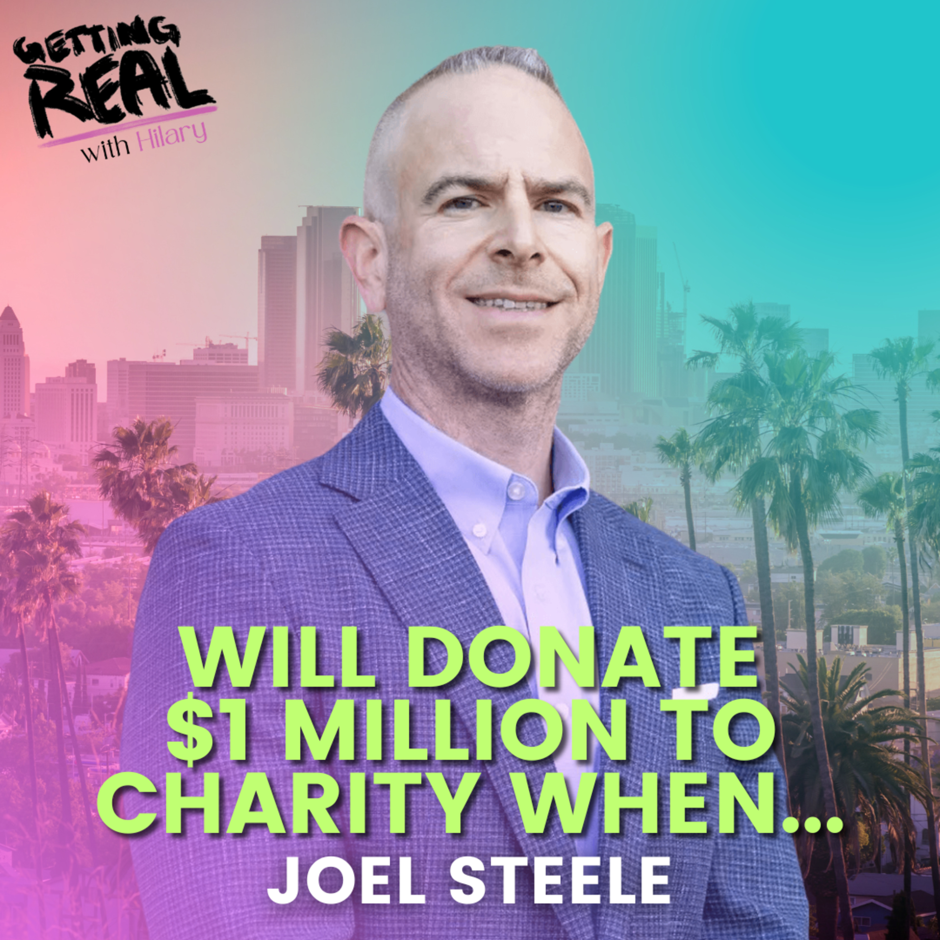 Will Donate $1 million to Charity When... with Joel Steele | Hilary Burns | S7EP12 episode artwork