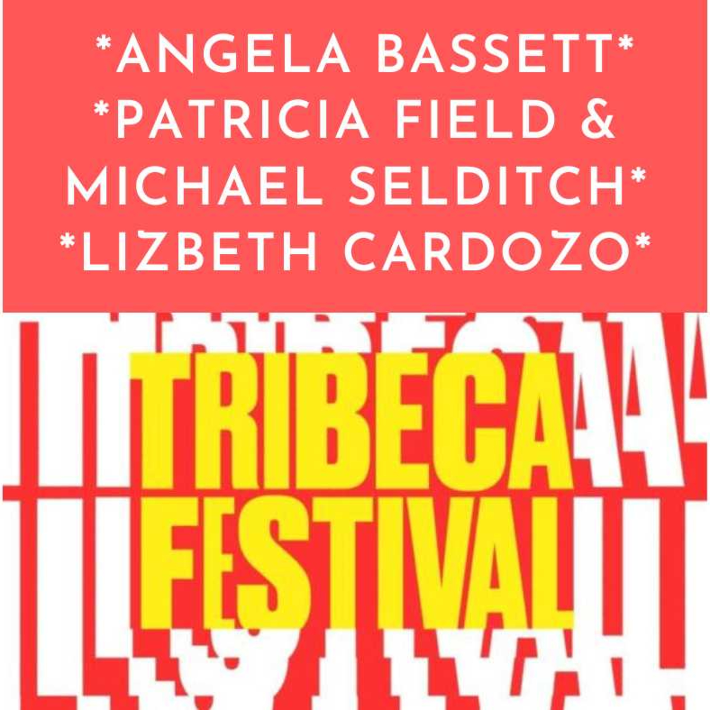ANGELA BASSETT - PATRICIA FIELD - LIZBETH CARDOZO = TRIBECA FESTIVAL! episode artwork