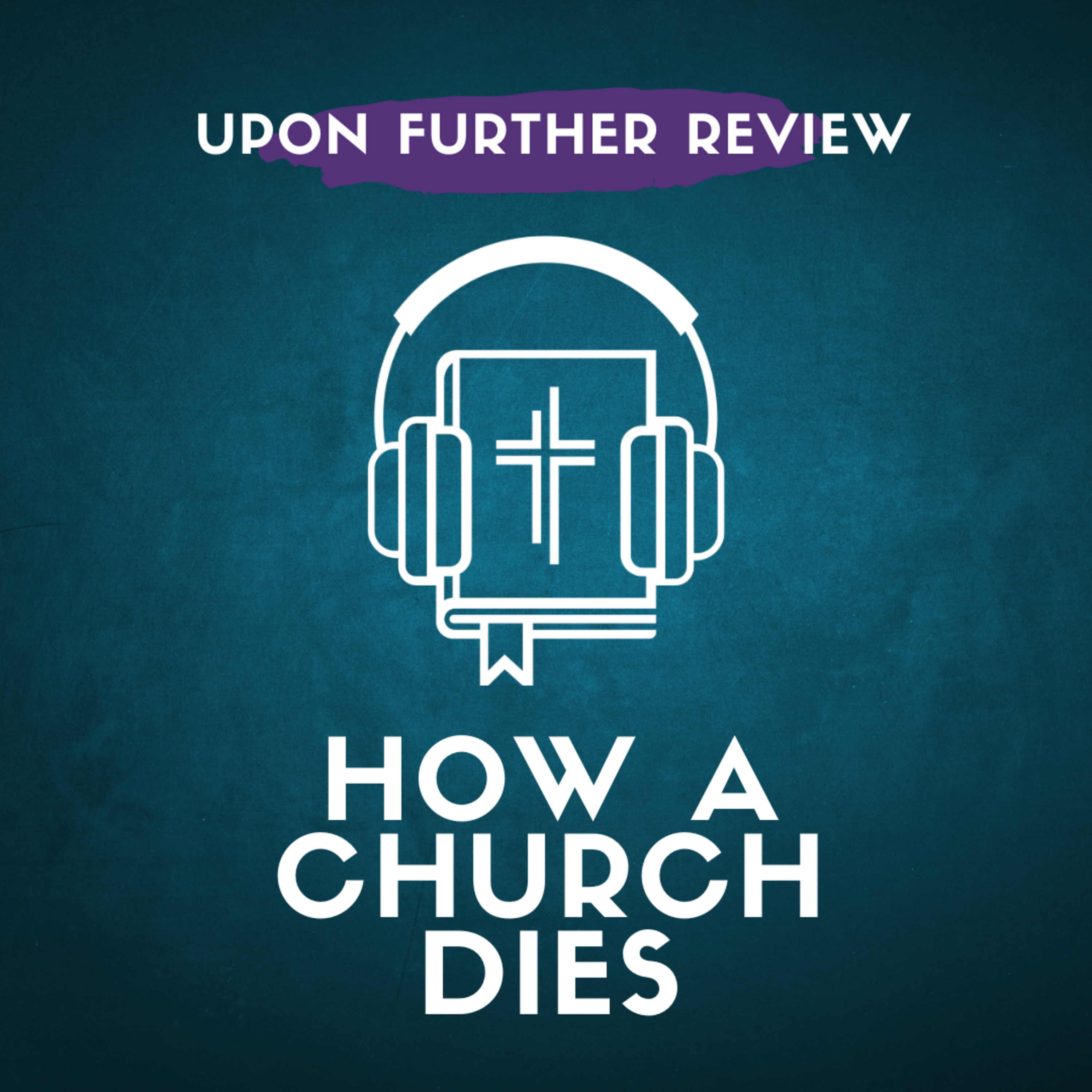Ep 6 | How Does a Church Die?