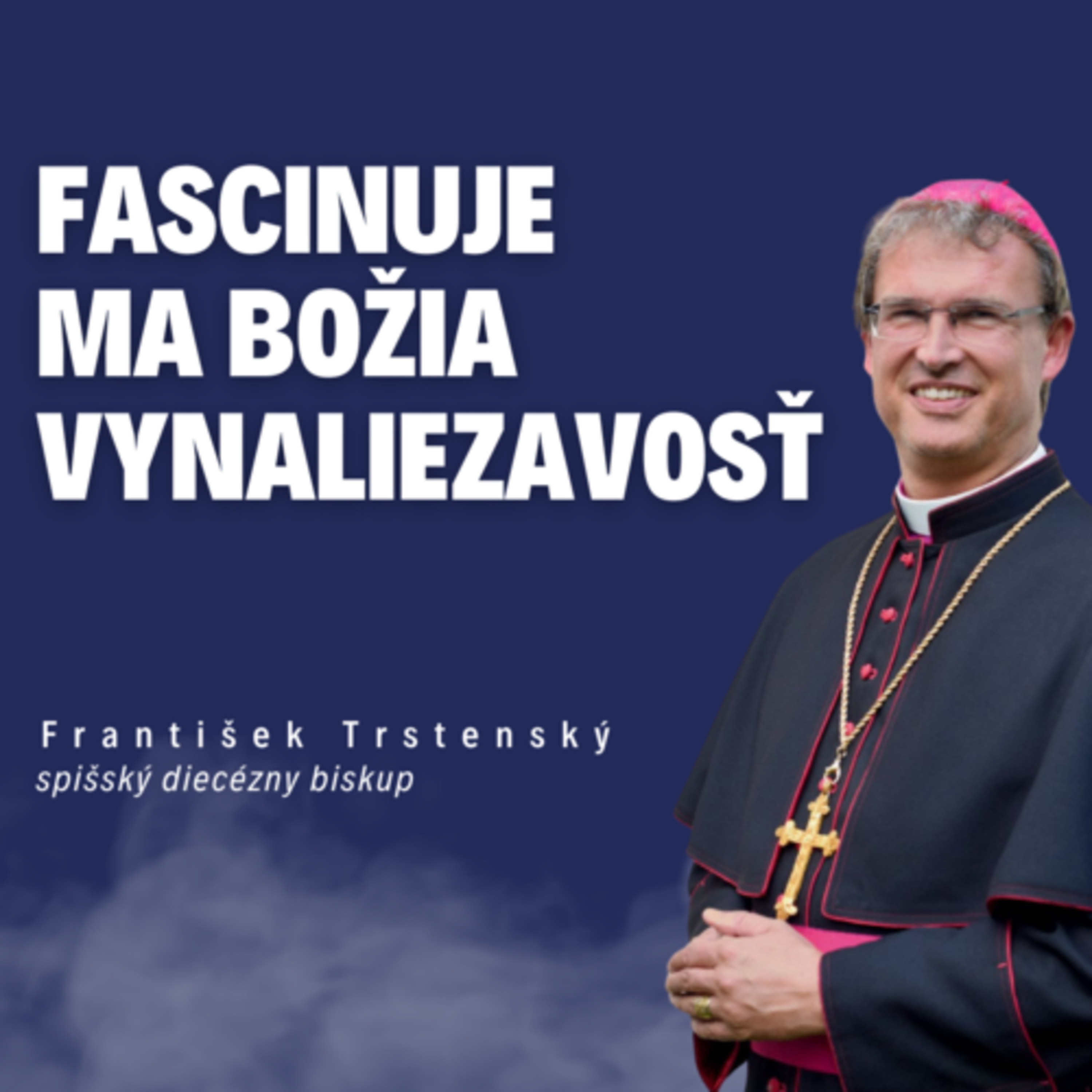 Fascinuje ma Božia vynaliezavosť _ otec biskup František Trstenský / Slovo+ podcast #17