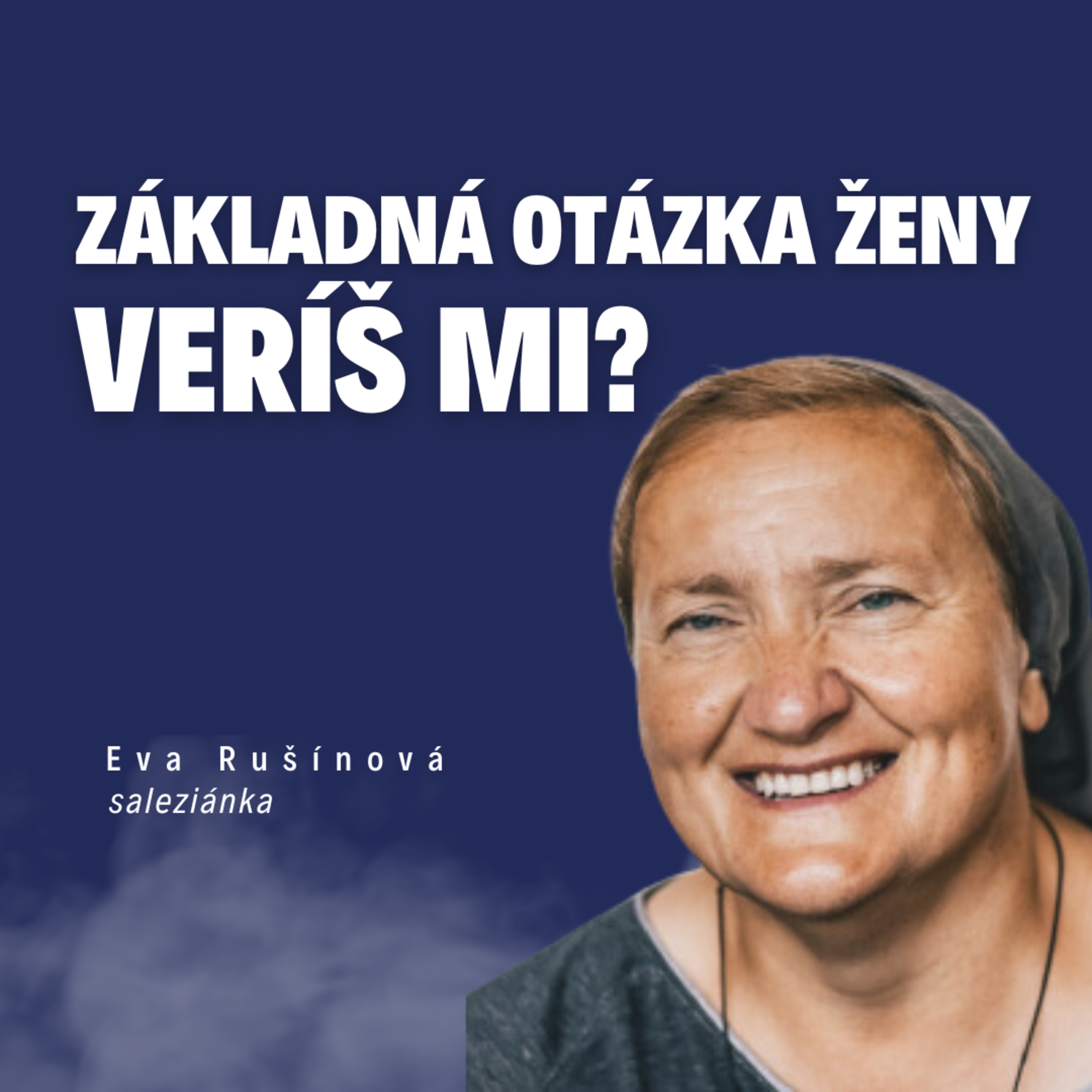 Základná otázka ženy: Veríš mi? _ saleziánka Eva Rušínová / Slovo+ podcast #25 episode artwork