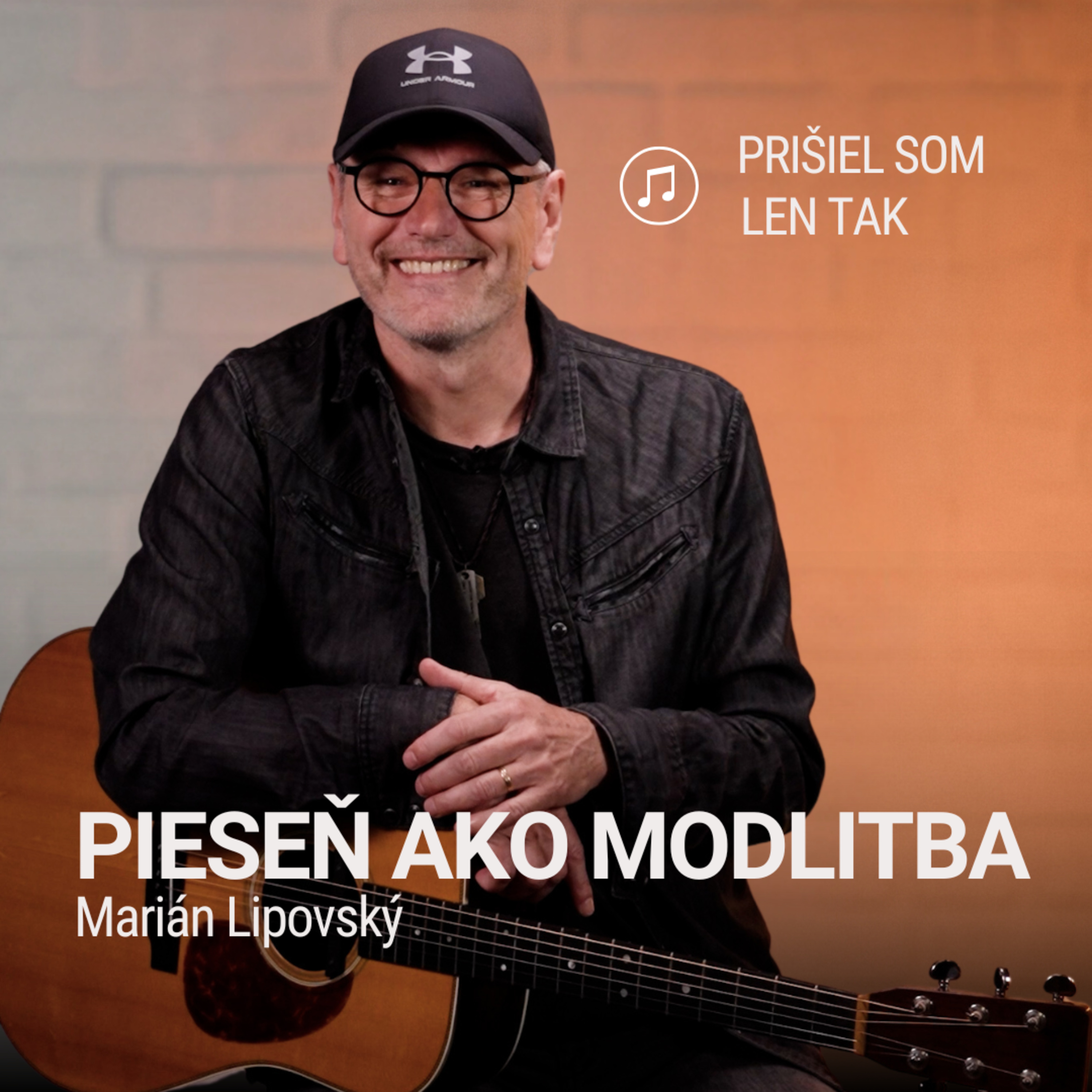 PIESEŇ AKO MODLITBA | Marián Lipovský | Prišiel som len tak episode artwork