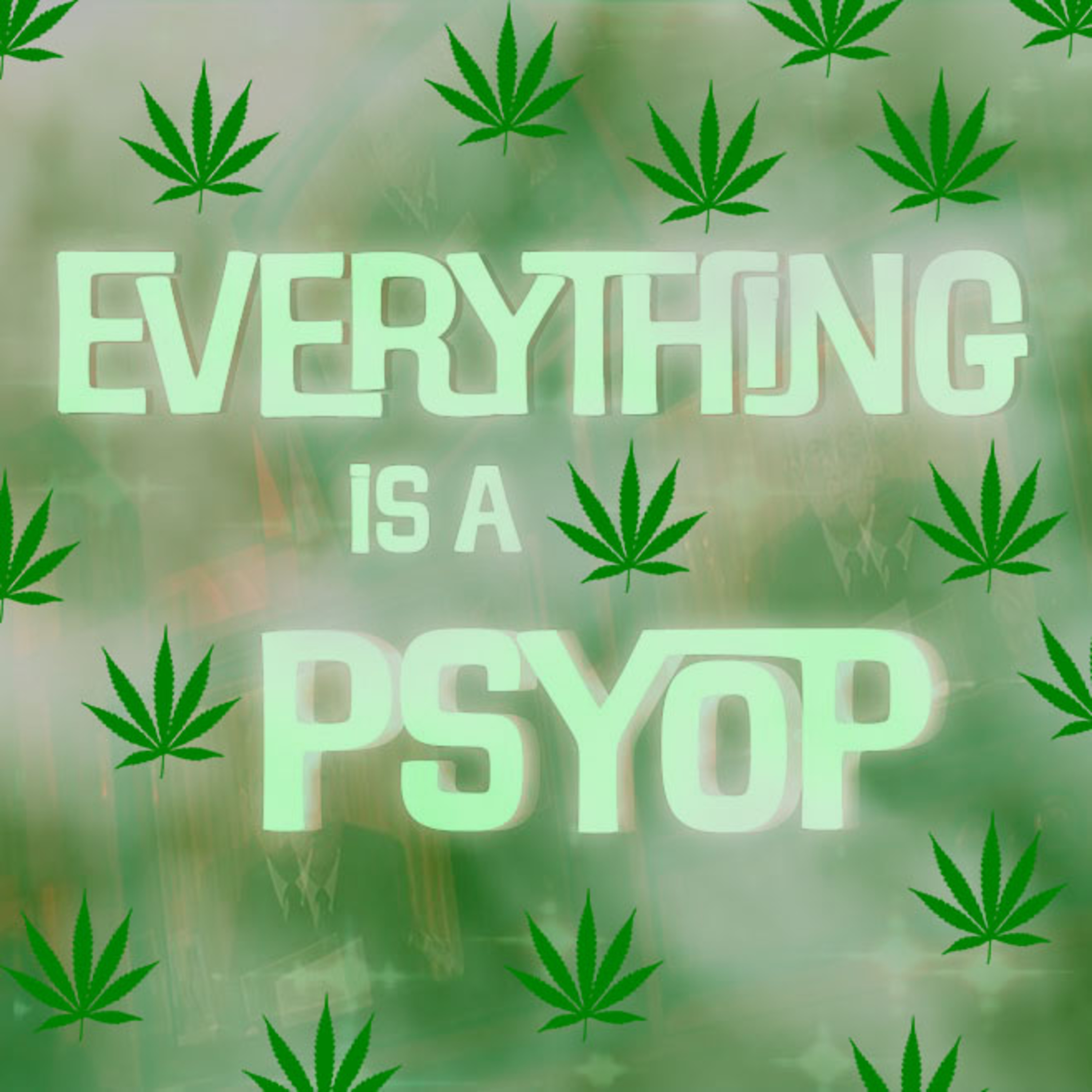 Everything\'s A Psyop