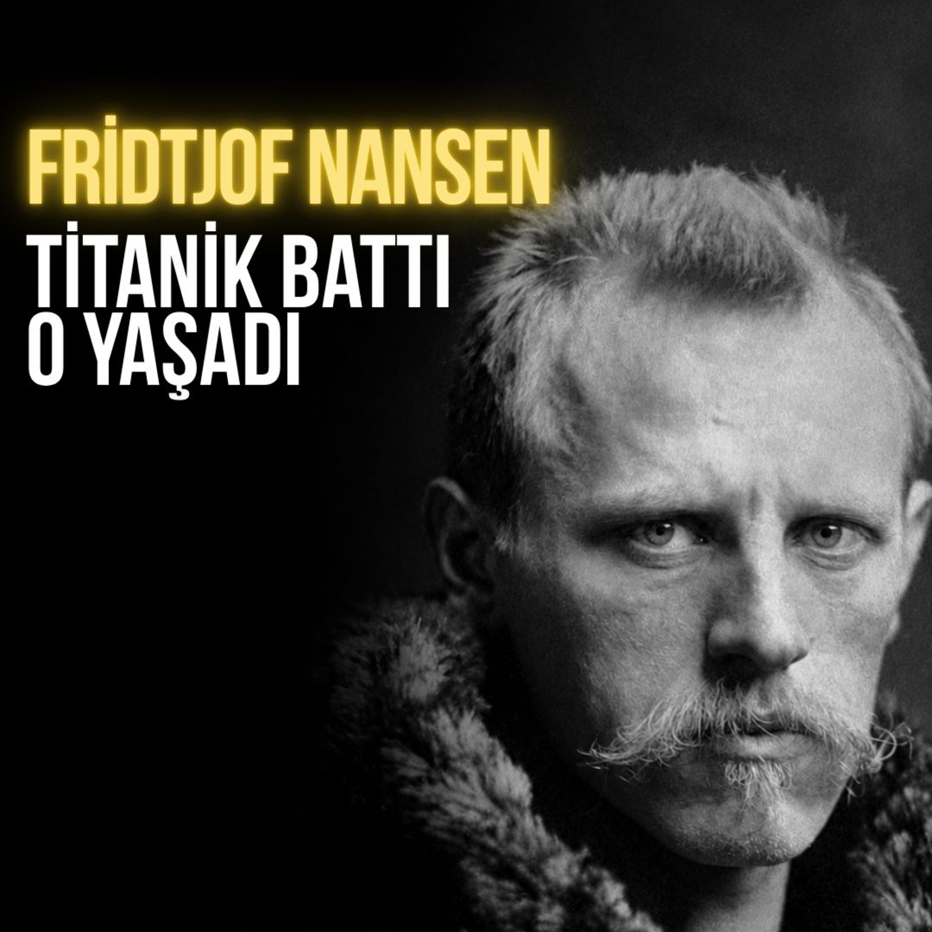 Fridtjof Nansen: Buzları Aşan Bir Kâşifin Belgeseli episode artwork