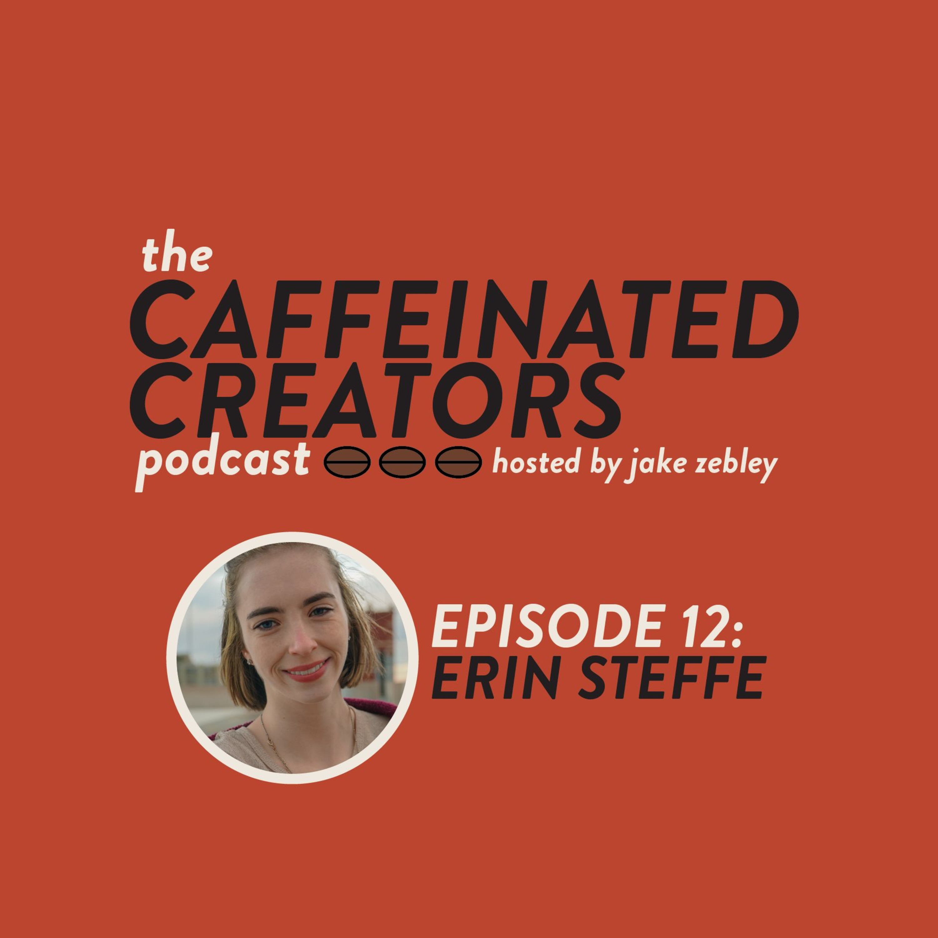 Caffeinated Creators Podcast Episode 12: Erin Steffe Caffeinated Creators Podcast Episode 12: Erin Steffe