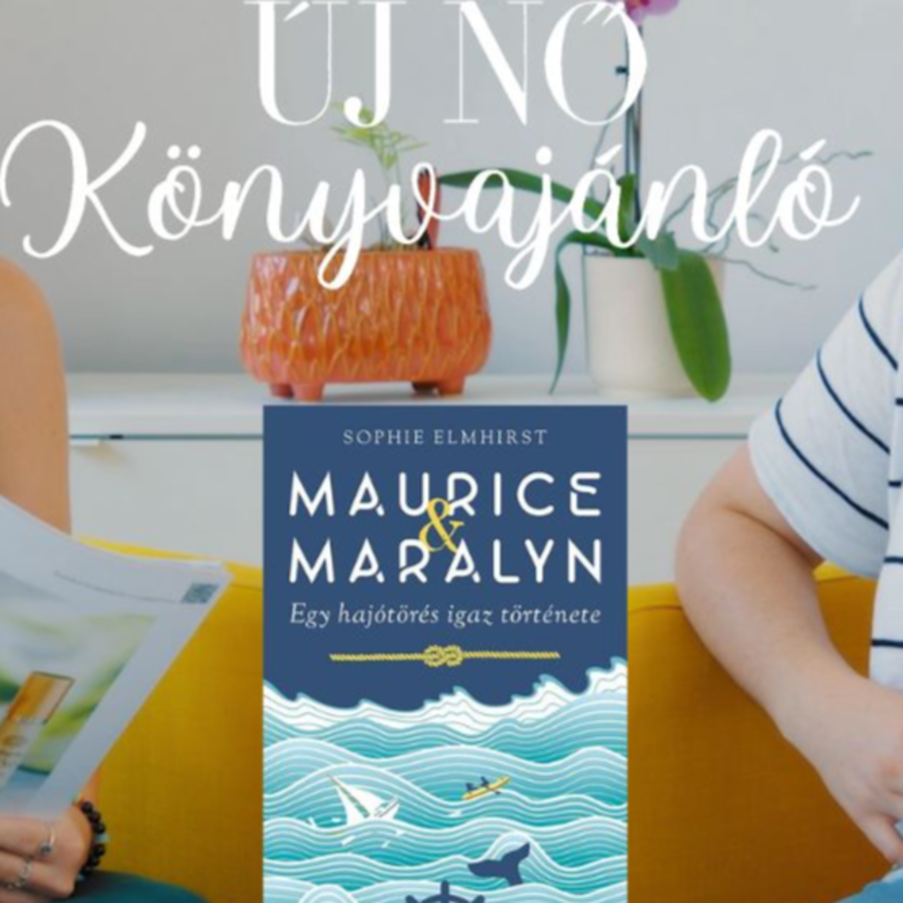 Könyvajánló – Sophie Elmhirst Maurice & Maralyn – Egy hajótörés igaz története episode artwork