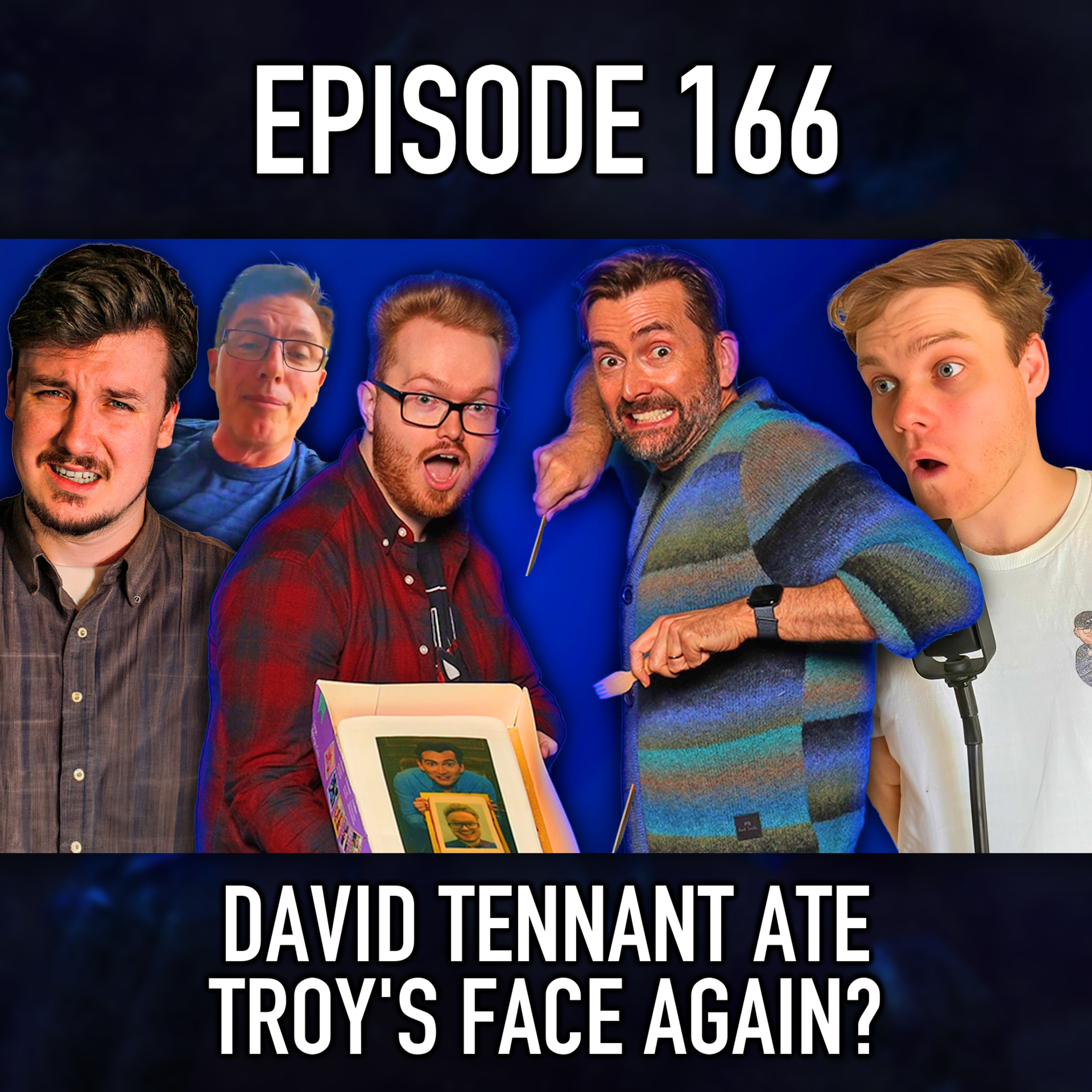 Episode 166: David Tennant Ate Troy's Face AGAIN? [With Special Guest George Sheard] 