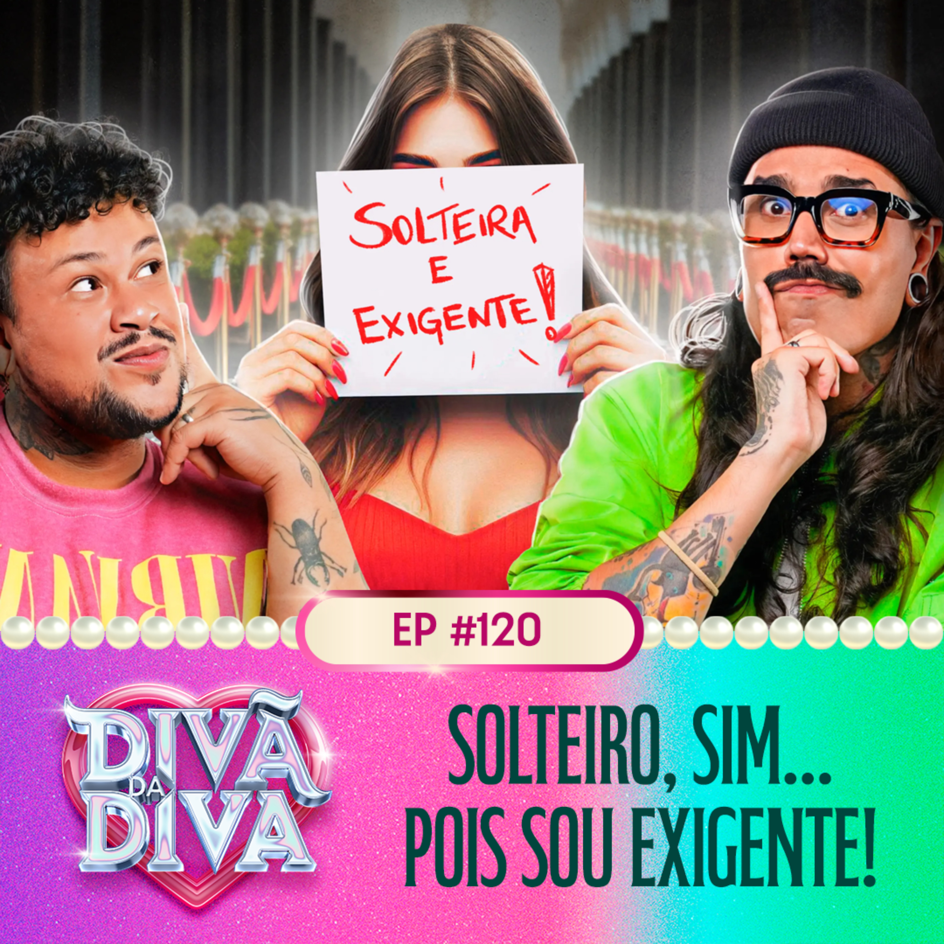 #120 - SOLTEIRO, SIM... POIS SOU EXIGENTE!