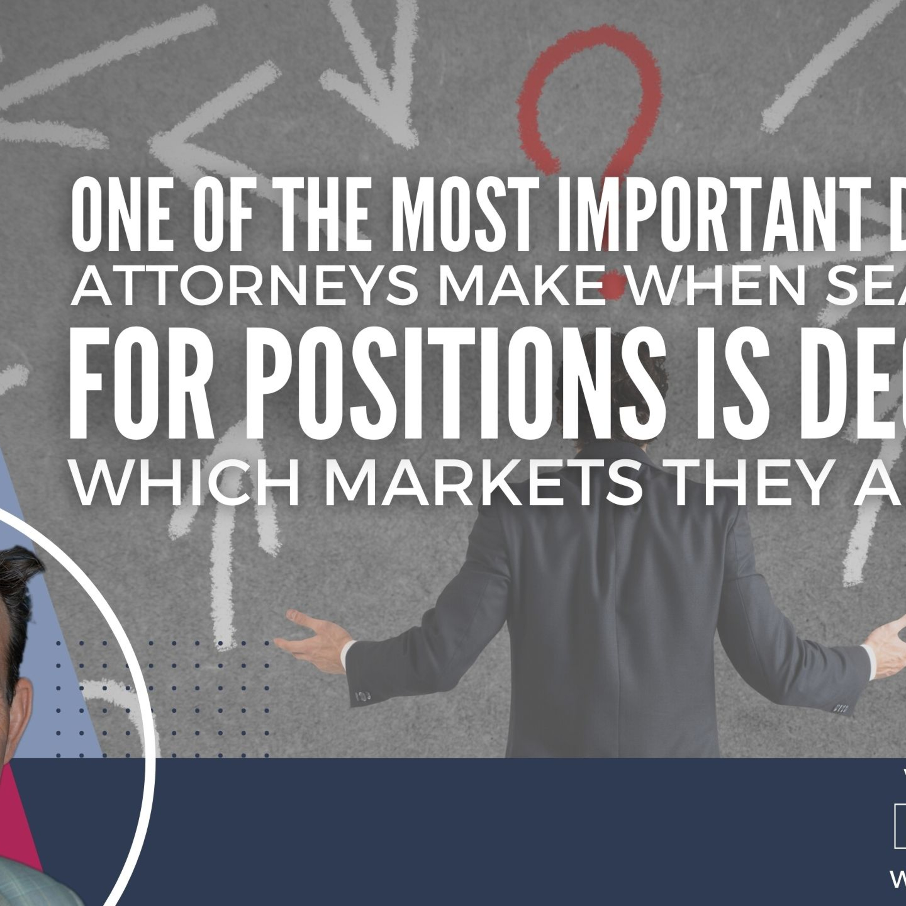 Part 1 One of the Most Important Decisions Attorneys Make When Searching for Positions Is