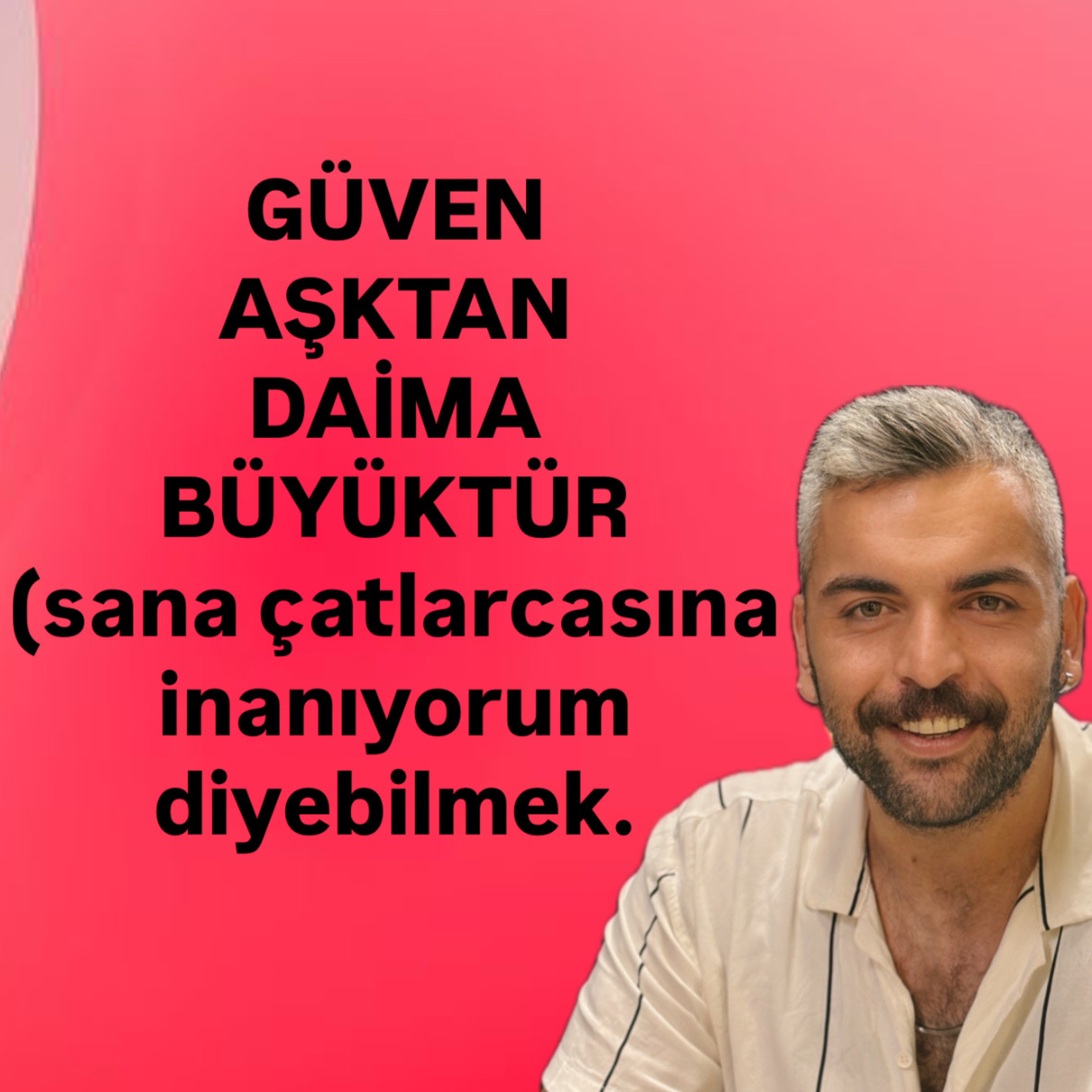 Güven Aşktan Daima Büyüktür (sana çatlarcasına inanıyorum diyebilmek) episode artwork