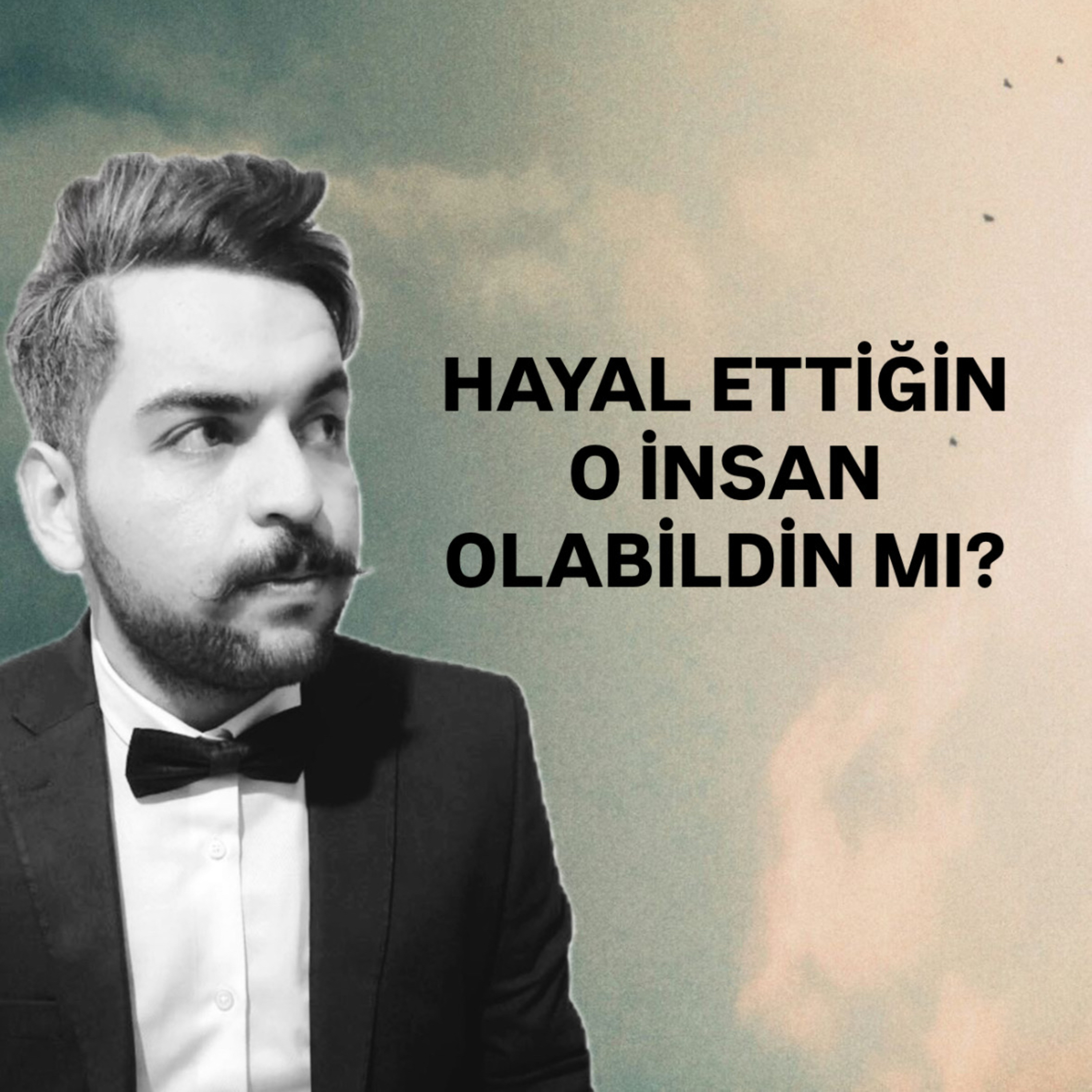 Hayal Ettiğin O İnsan Olabildin mi? episode artwork