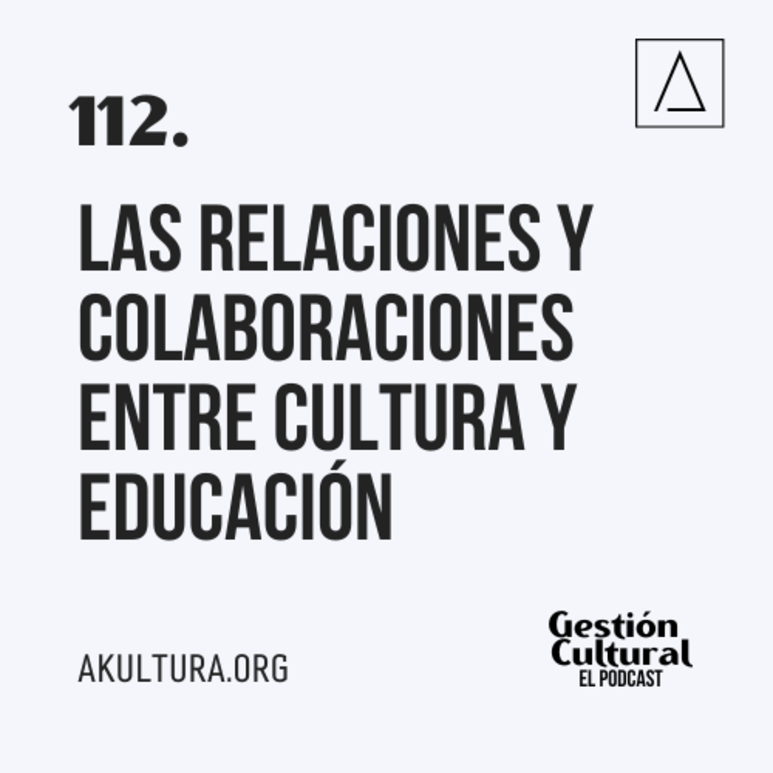 112. Las relaciones y colaboraciones entre cultura y educación