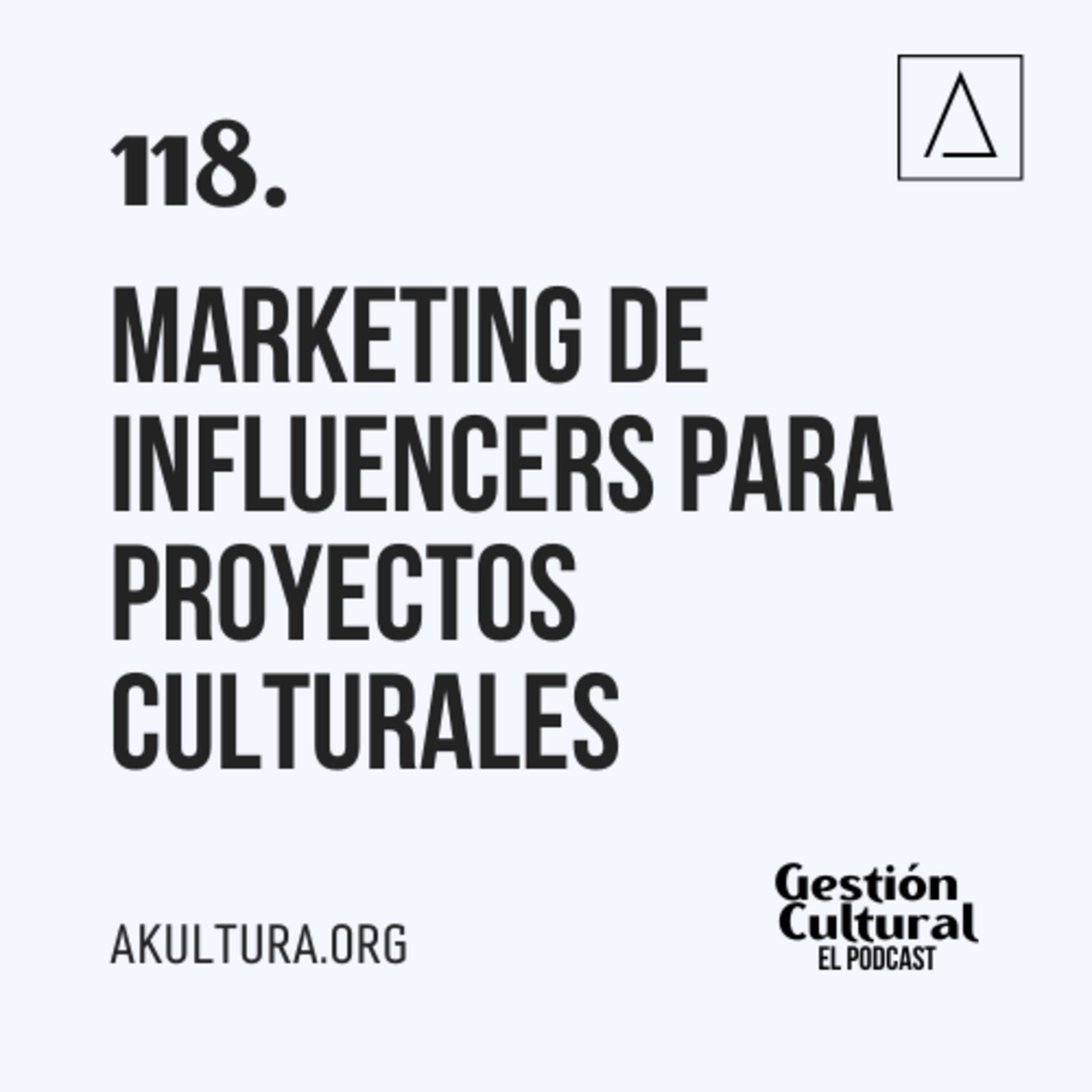 118. Marketing de influencers para proyectos culturales