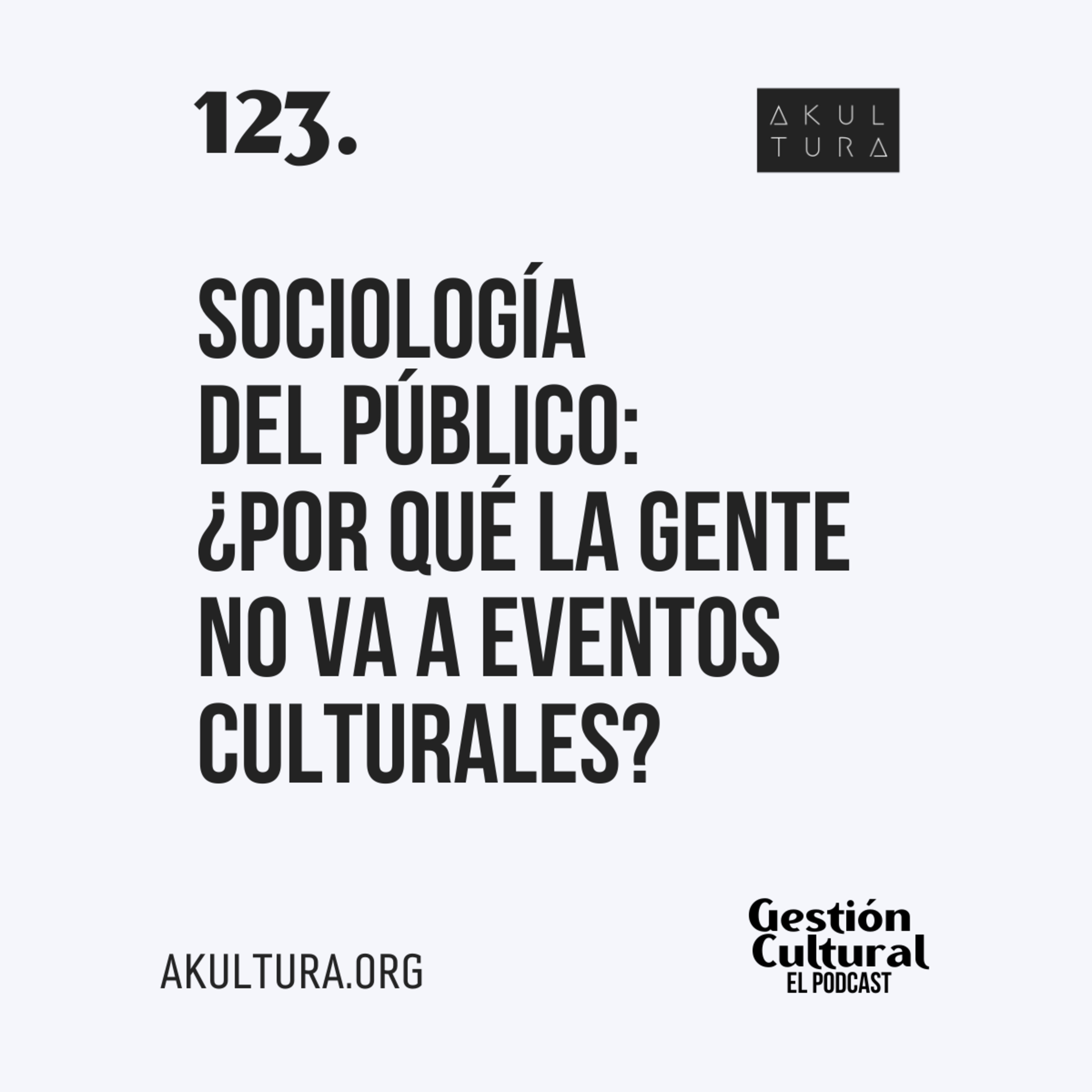 123. Sociología del público: ¿Por qué la gente no va a eventos culturales?