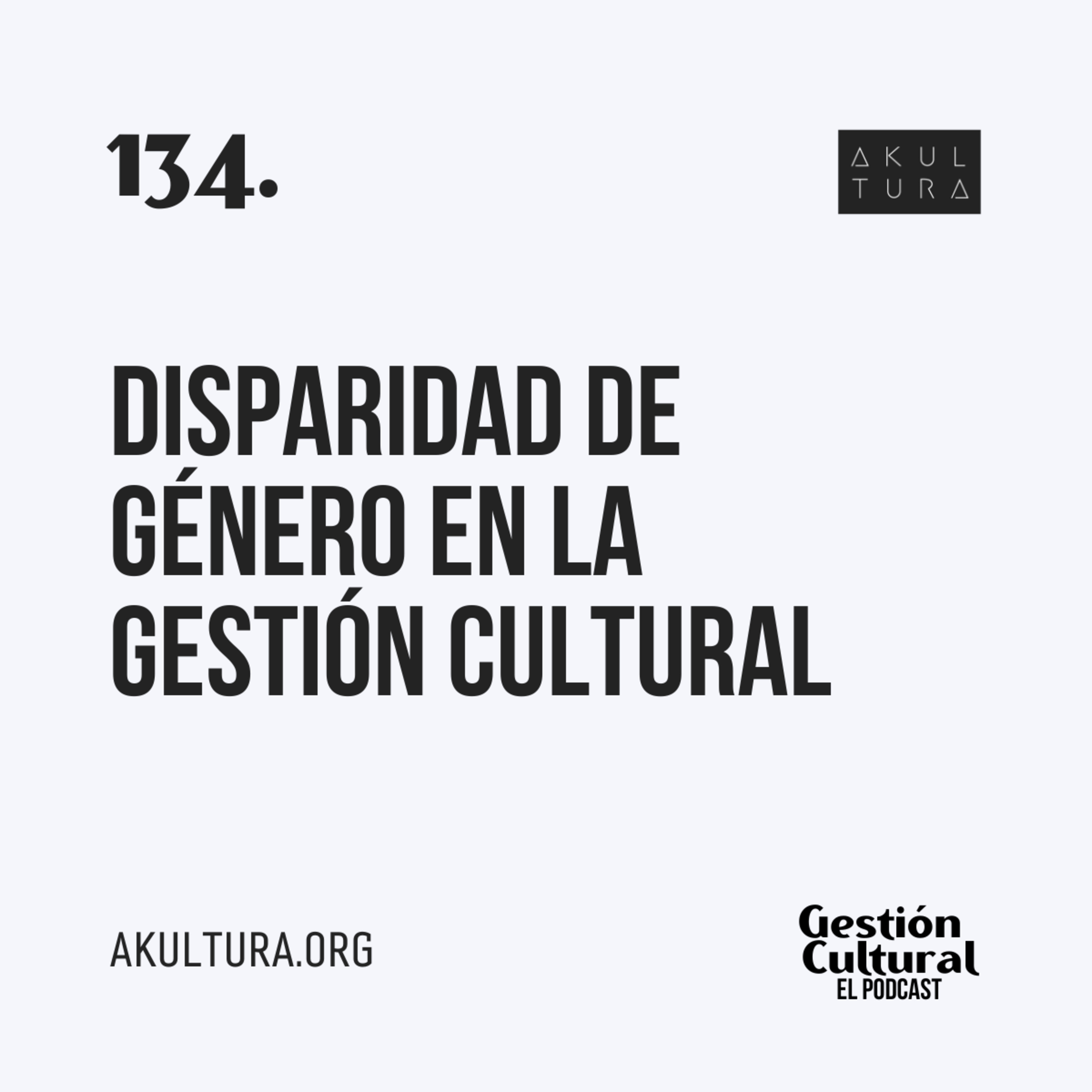 134. Disparidad de género en la Gestión Cultural