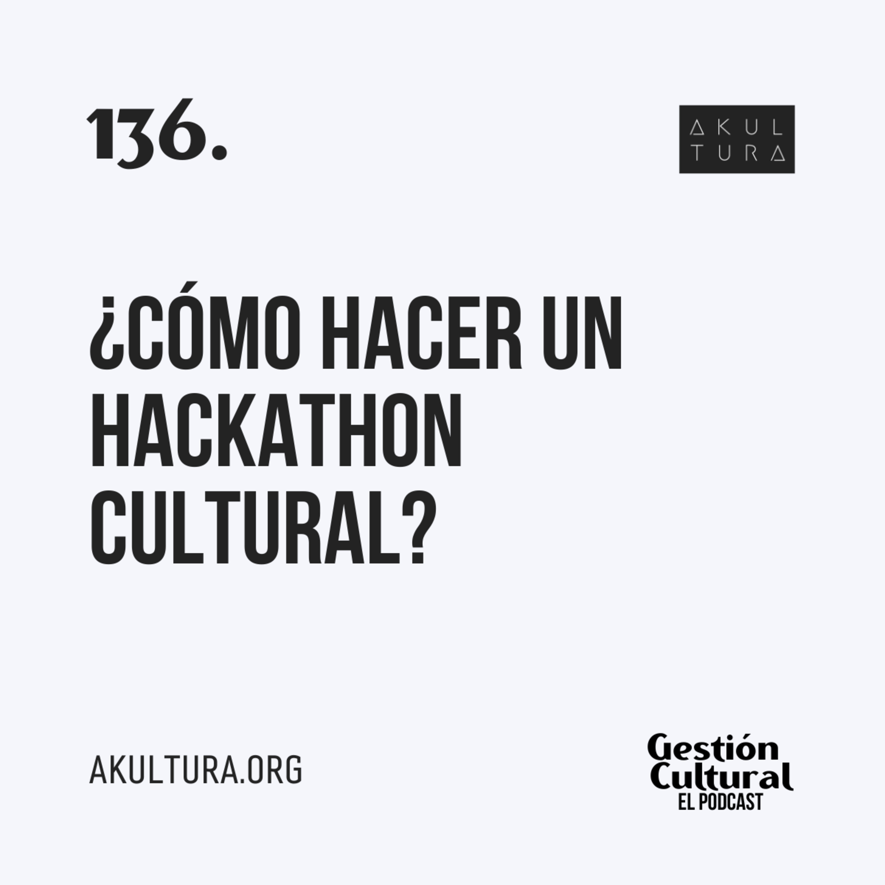 136. ¿Cómo hacer un hackathon cultural?