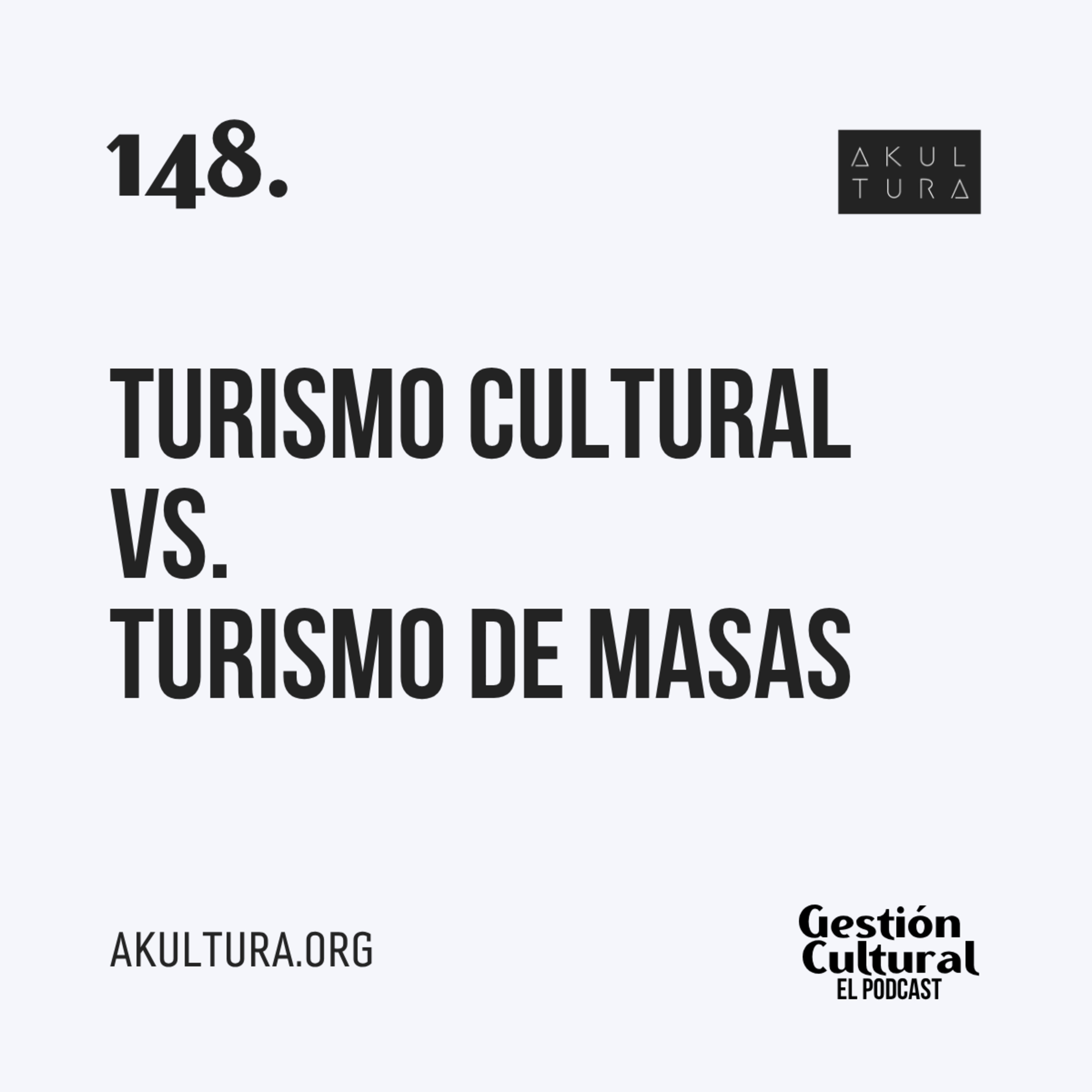 148. Turismo cultural vs. Turismo de masas